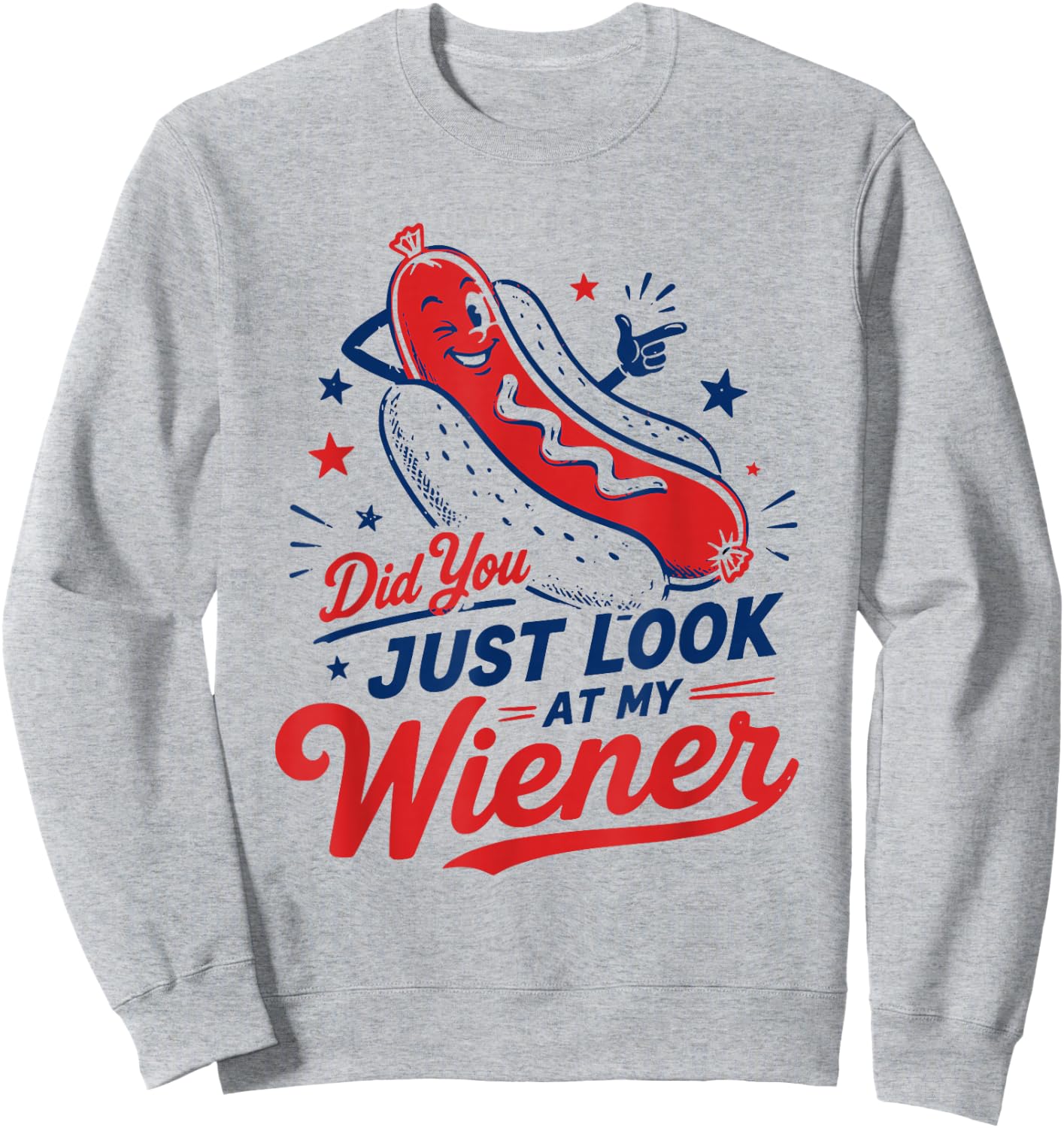 Hotdog Food Humor Men Women Did You Just Look At My Wiener Sweatshirt - Sweatshirt | Ash