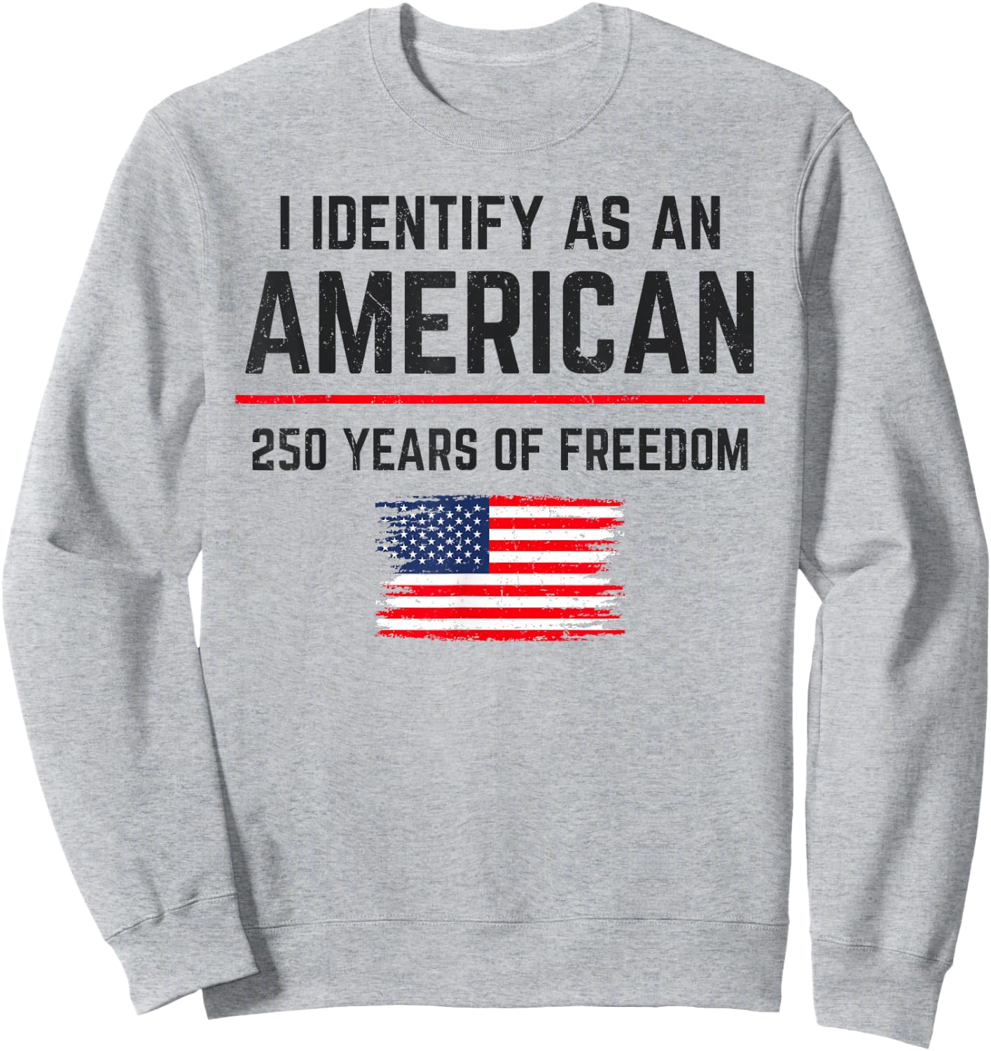 I Identify As an American 250 Years of Freedom USA Patriotic Sweatshirt - Sweatshirt | Ash
