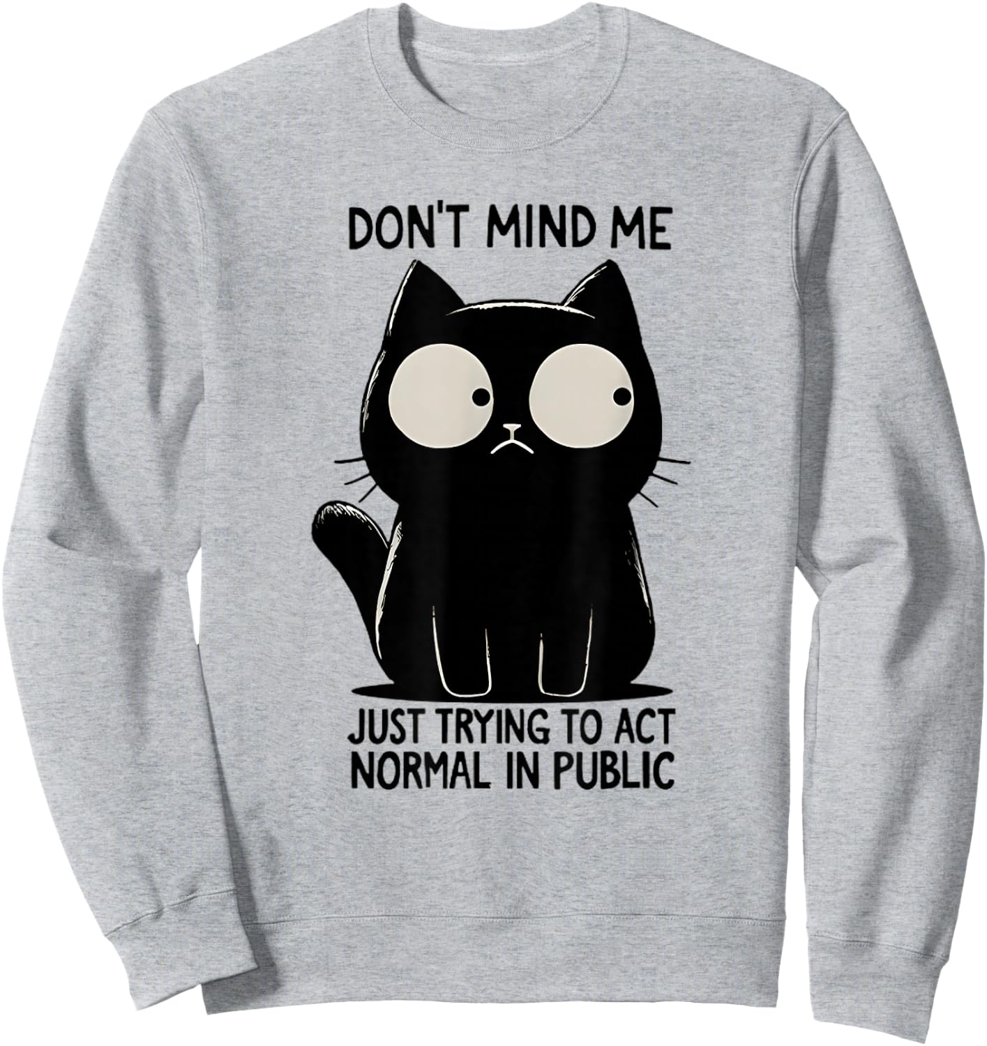 Don't Mind Me Just Trying To Act Normal In Public Funny Cat Sweatshirt - Sweatshirt | Ash