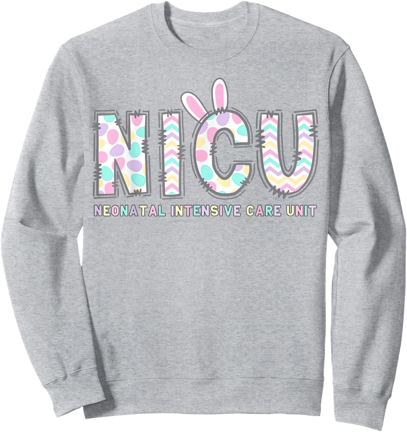 NICU Nurse Easter Shirt Bunny Eggs Nursing Women Girls Sweatshirt - Sweatshirt | Ash