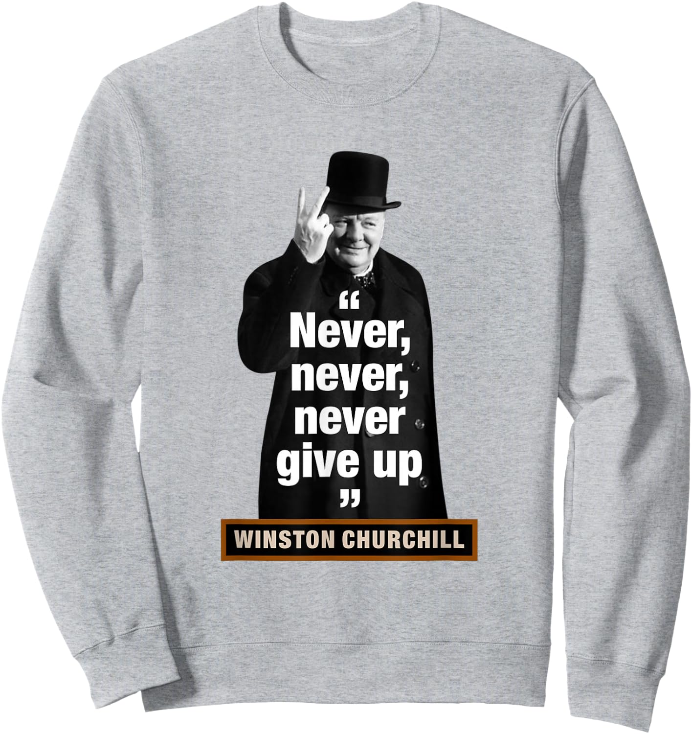 Winston Churchill – "Never, Never, Never Give Up" Sweatshirt - Sweatshirt | Ash