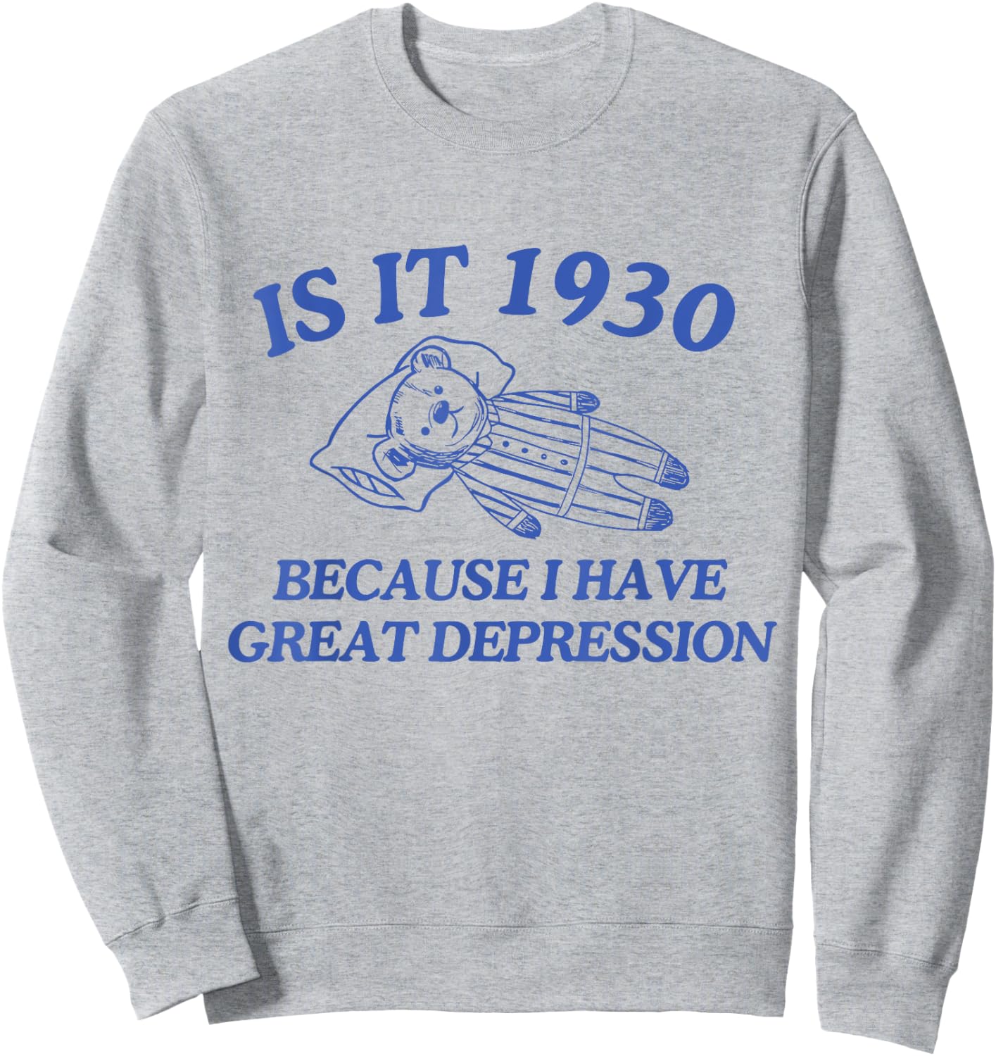 Is It 1930 Because I Have Great Depression Sweatshirt - Sweatshirt | Ash