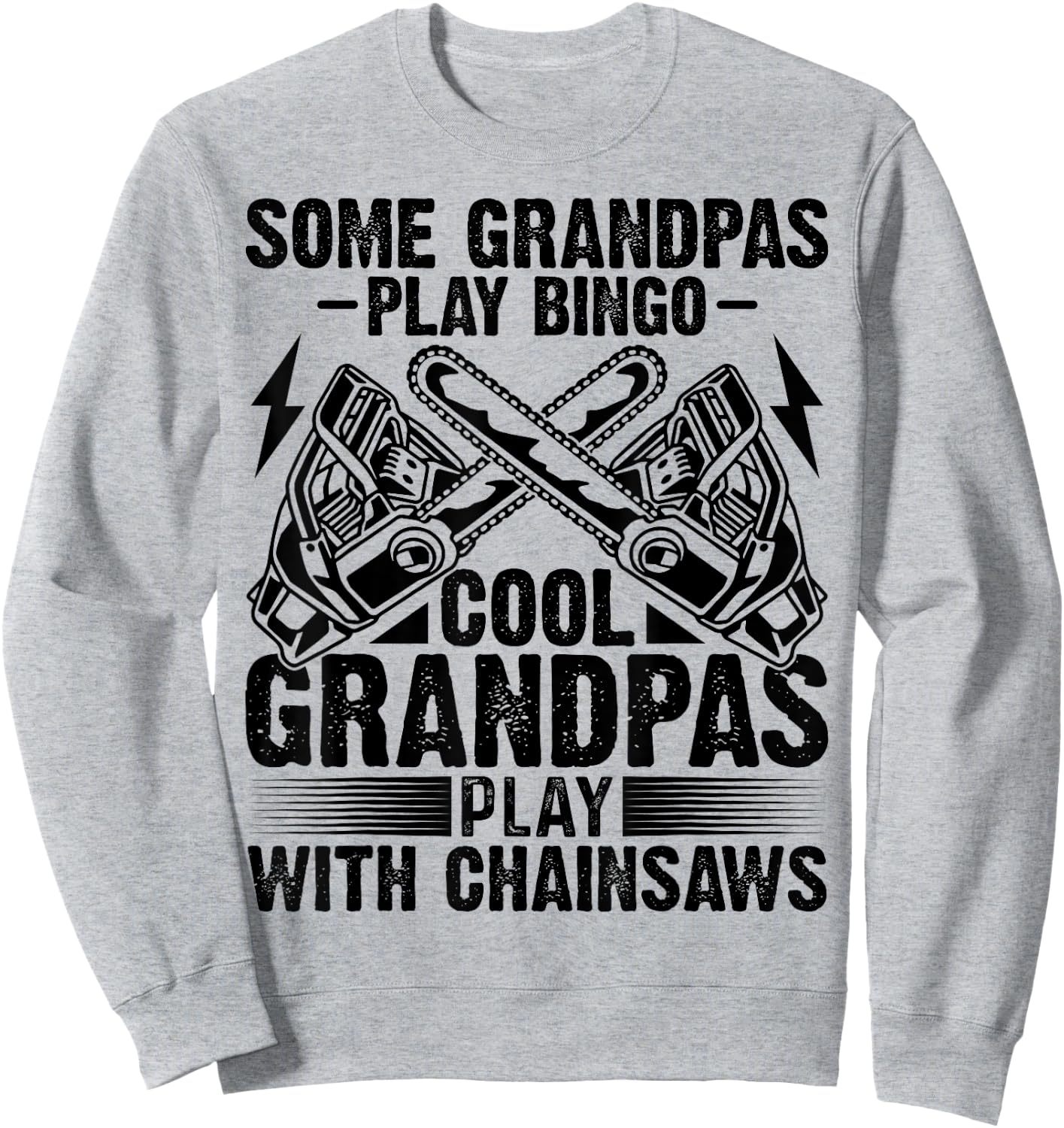 Some Play Bingo Cool Logger Grandpas Play With Chainsaws Sweatshirt - Sweatshirt | Ash