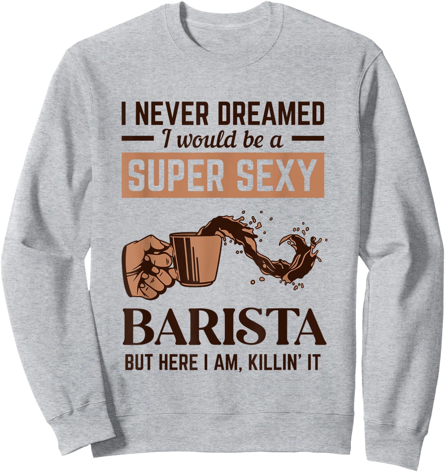 Super Sexy Barista Latte Art Barista Queen Coffee Sweatshirt - Sweatshirt | Ash