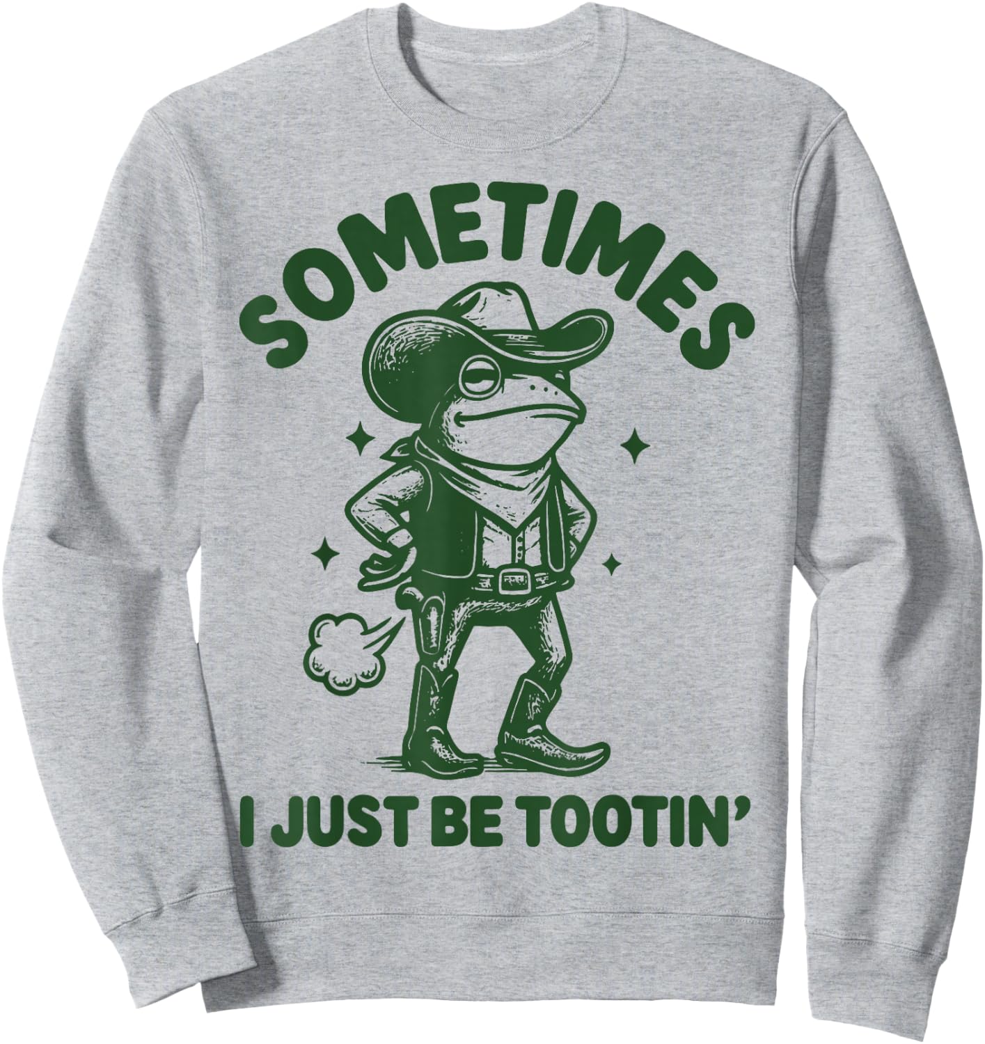 Sometimes I Just Be Tootin' Sweatshirt - Sweatshirt | Ash