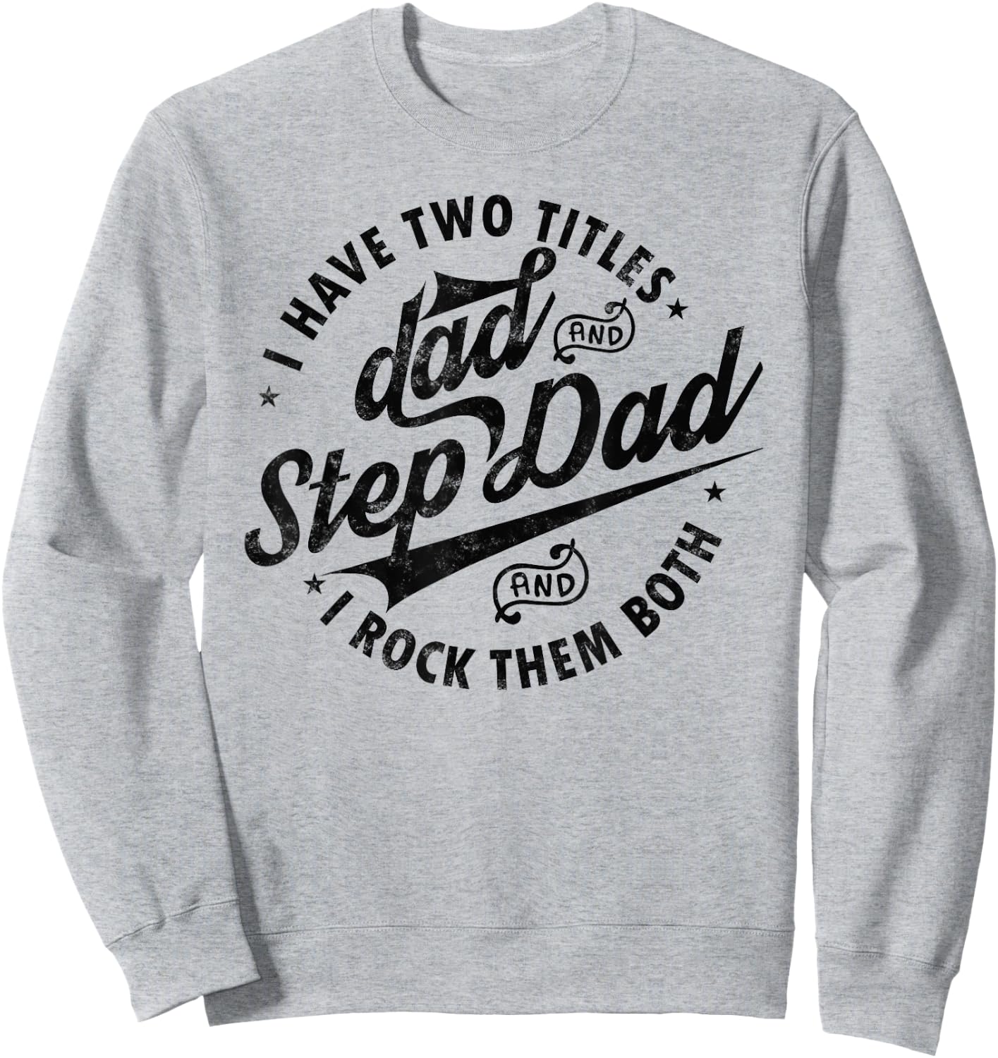 I Have Two Titles Dad and Step Dad Funny Step-dad gifts Sweatshirt - Sweatshirt | Ash