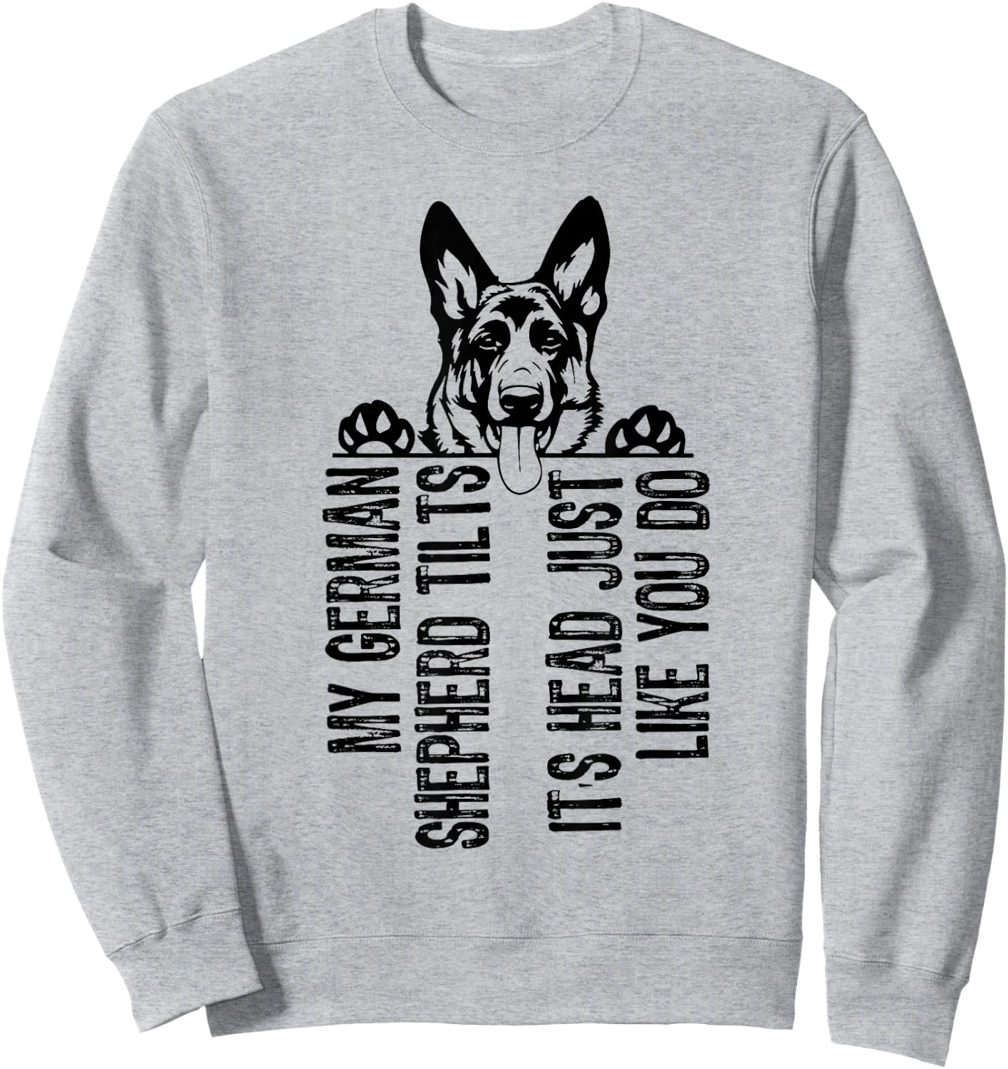 My German Shepherd Tilts It's Head Just Like You Do Sweatshirt - Sweatshirt | Ash