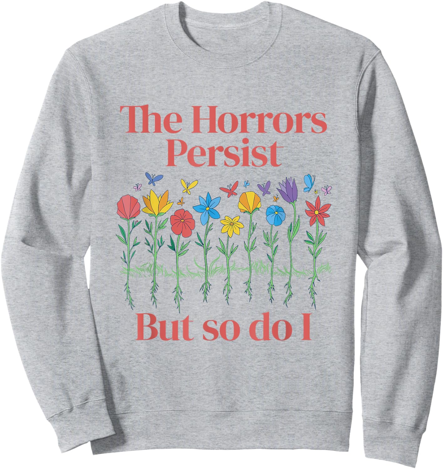 The Horrors Persist But So Do I Humor Grave & Flower Design Sweatshirt - Sweatshirt | Ash