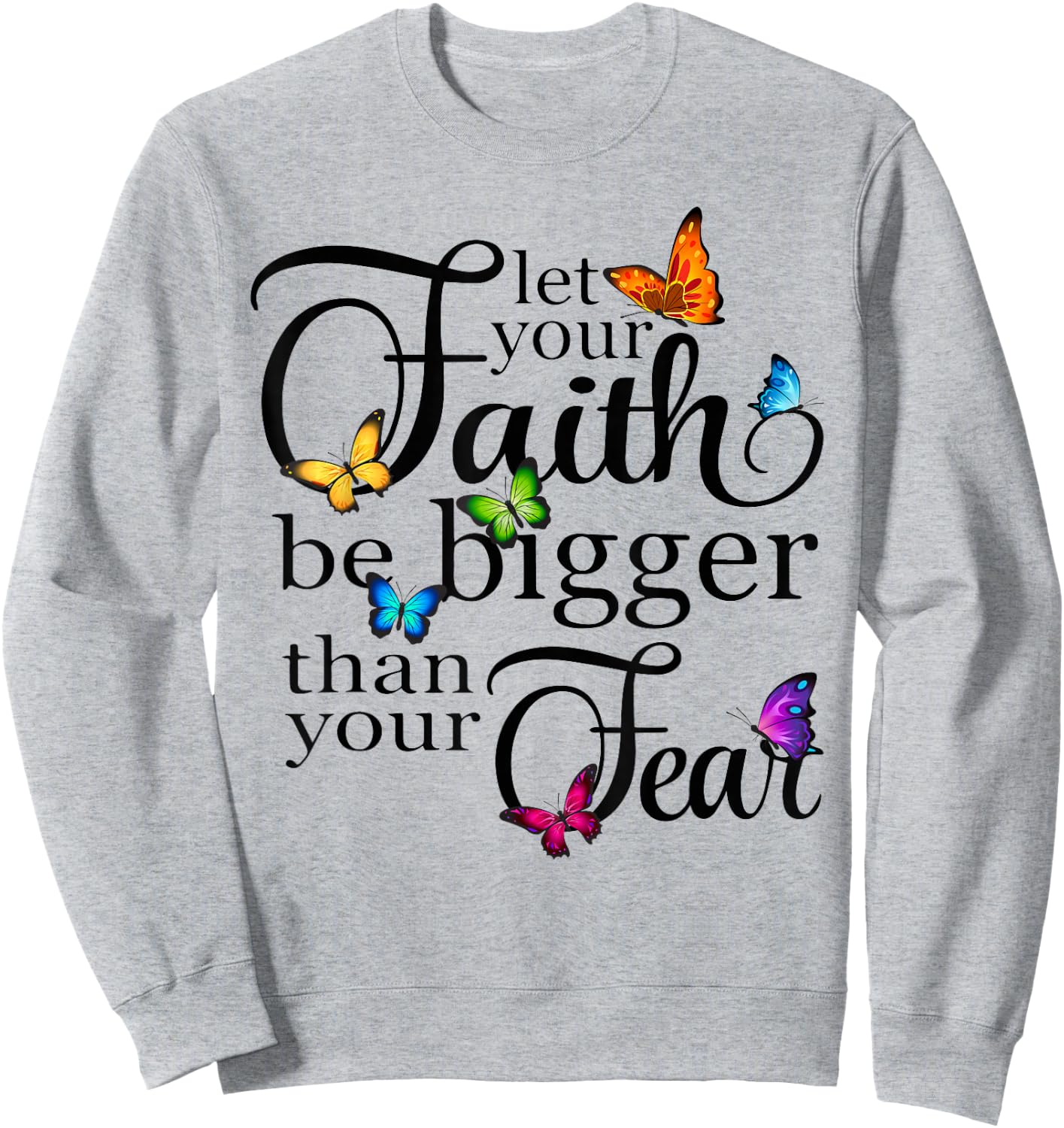 Let Your Faith Be Bigger Than Fear - Butterfly Art Religious Sweatshirt - Sweatshirt | Ash