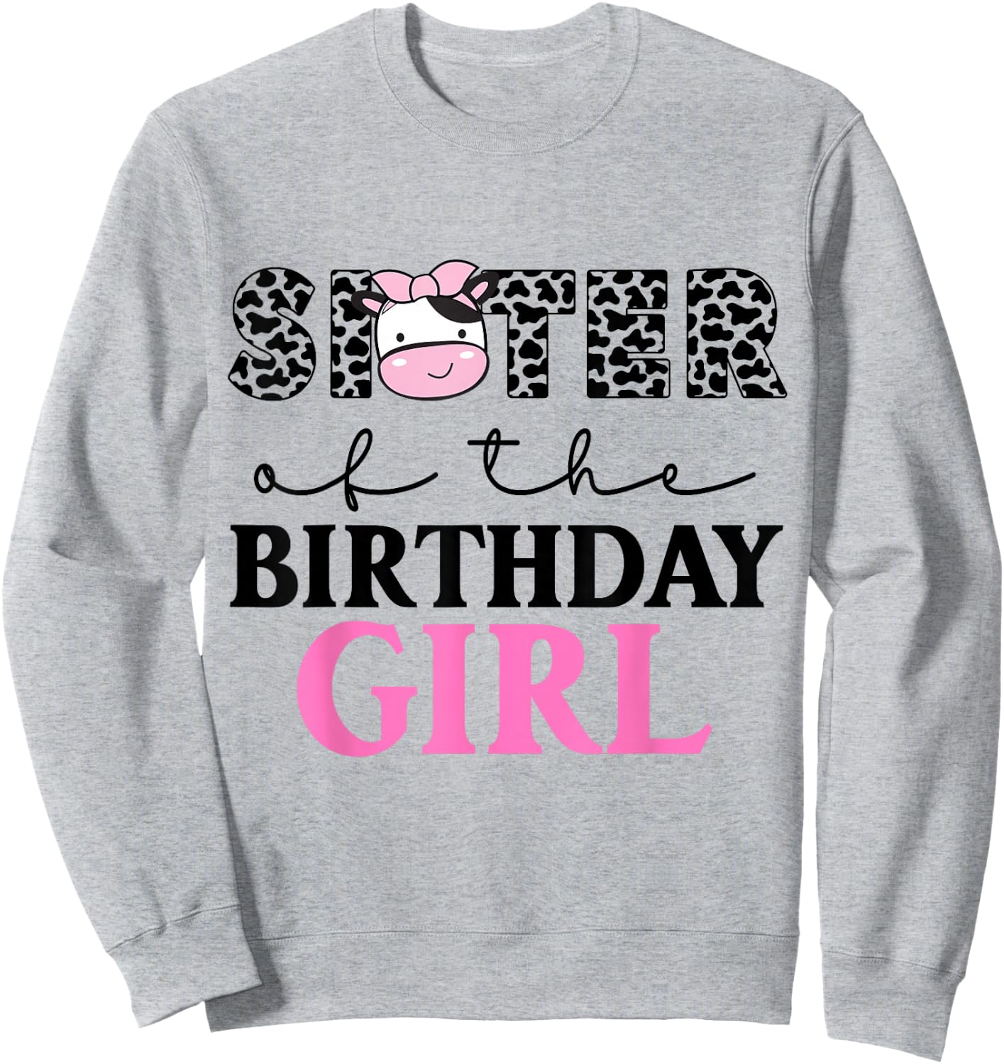Sister of The Birthday Girl Farm Cow Themed Family Matching Sweatshirt - Sweatshirt | Ash