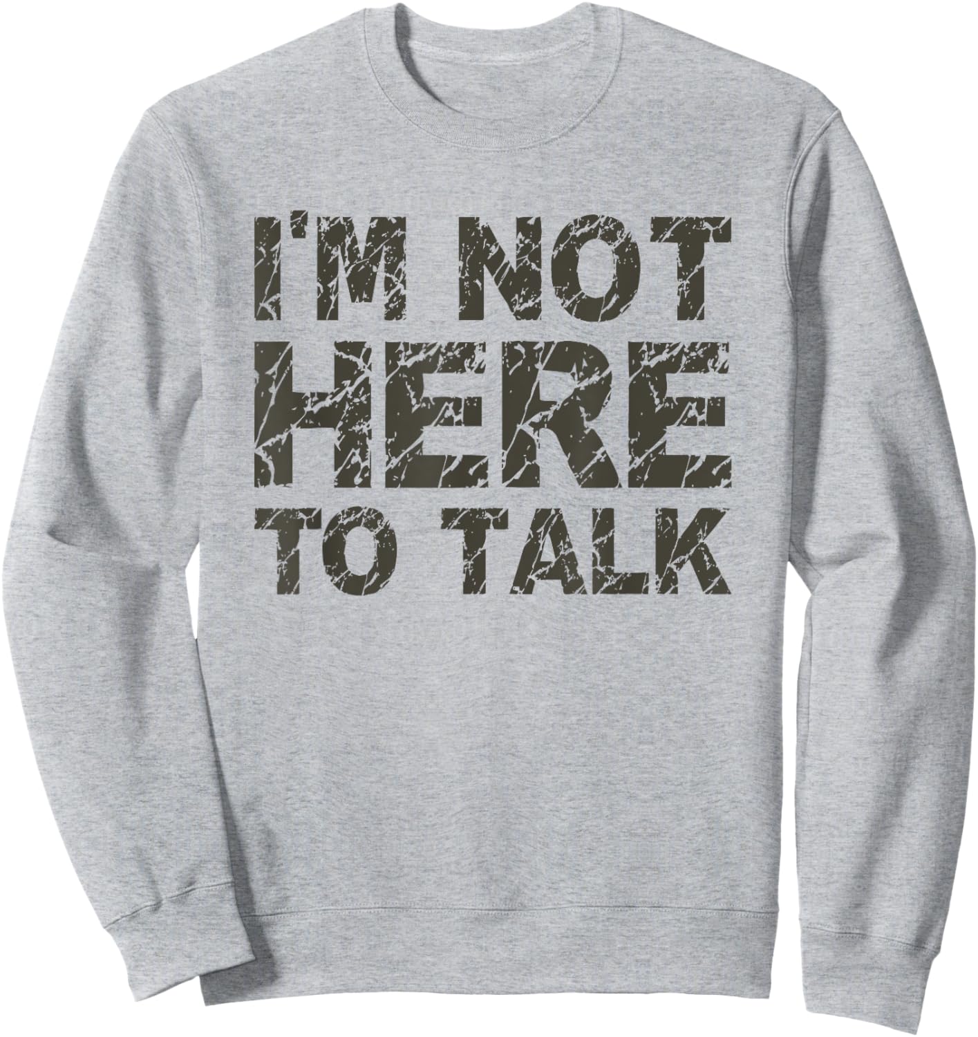 I'm Not Here To Talk Funny Cool Gym Workout T Shirt Sweatshirt - Sweatshirt | Ash