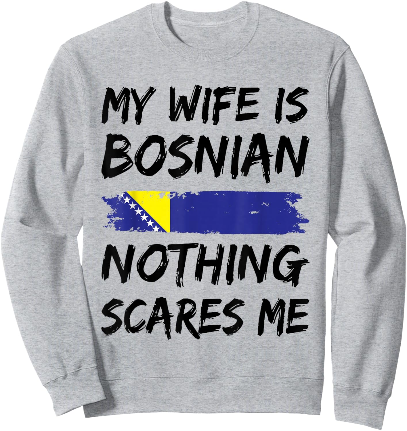 My Wife Is Bosnian Nothing Scares Me Bosnien Flagge Sweatshirt - Sweatshirt | Ash