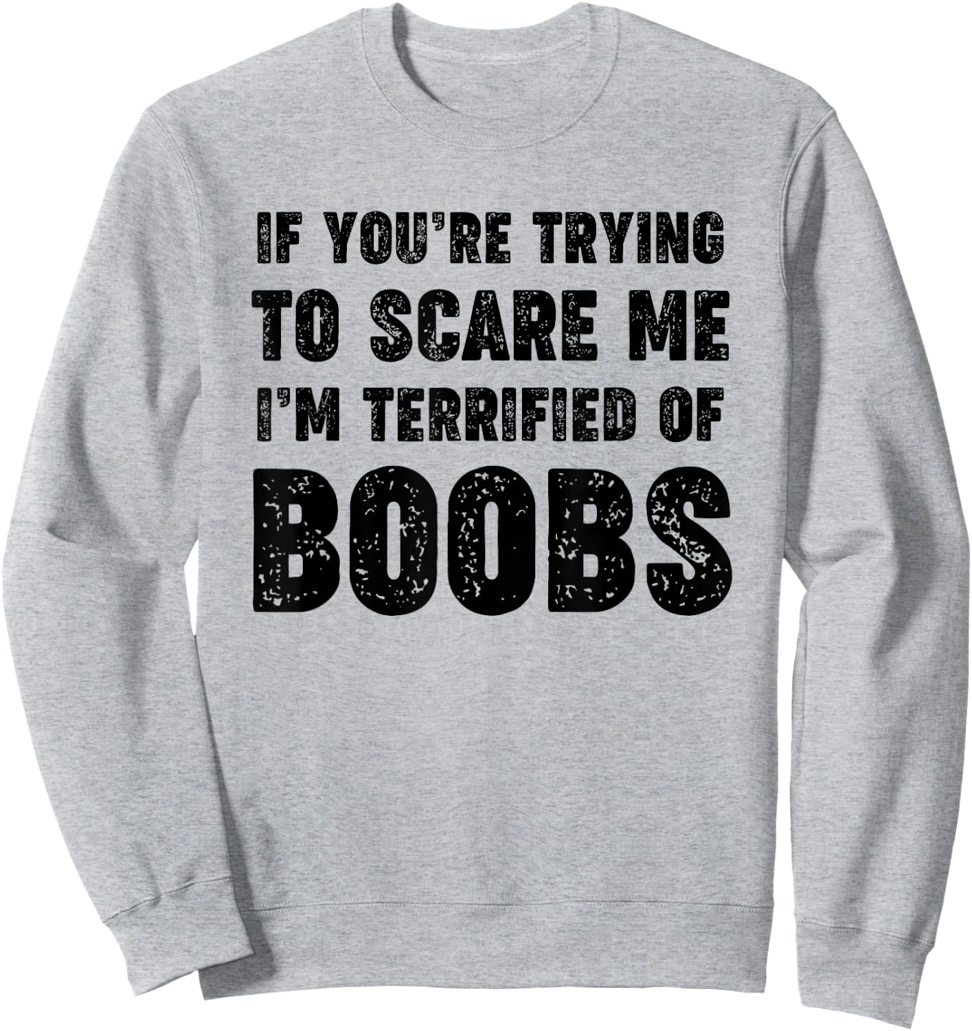 If You're Trying to Scare Me, I'm Terrified of Boobs. Adult Sweatshirt - Sweatshirt | Ash