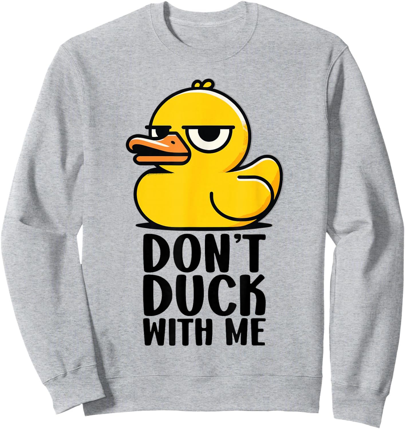 Don't Duck with Me, Rubber Ducky Funny Meme Cool Duck Sweatshirt - Sweatshirt | Ash