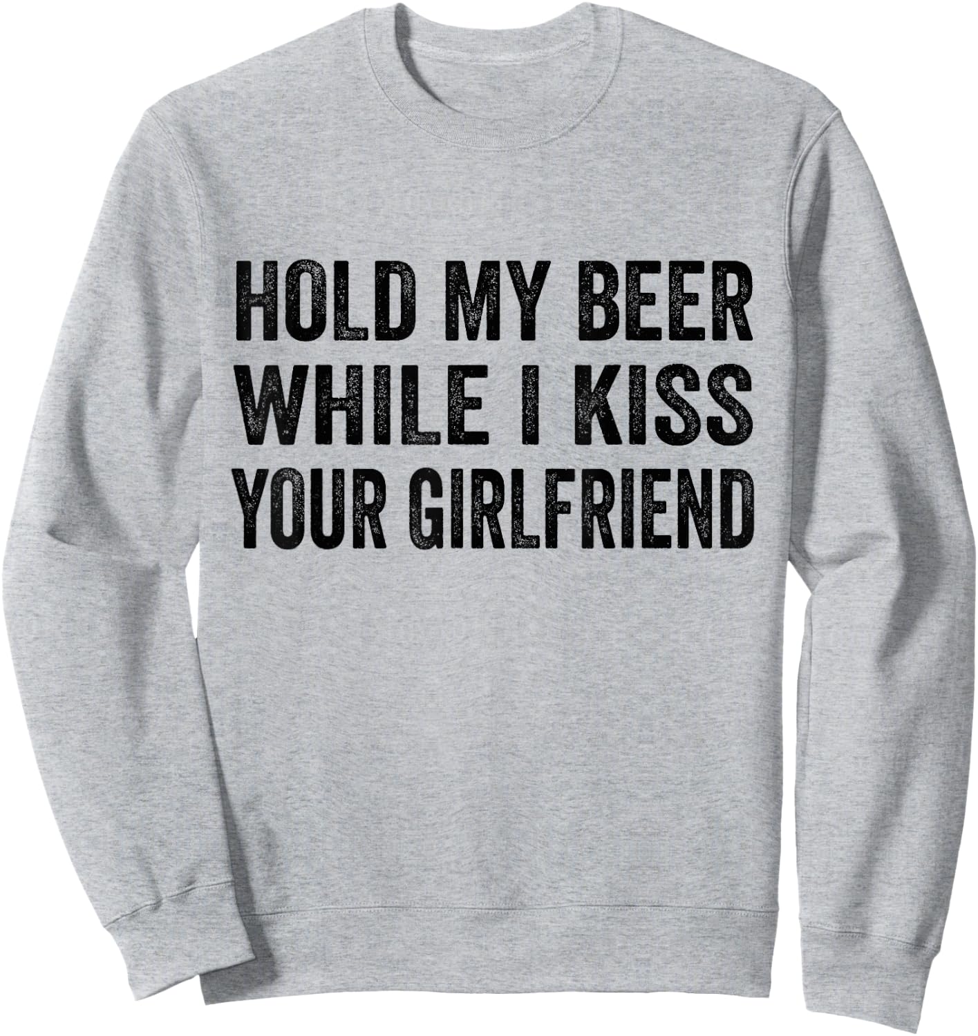 Hold My Beer While I Kiss Your Girlfriend Sweatshirt - Sweatshirt | Ash