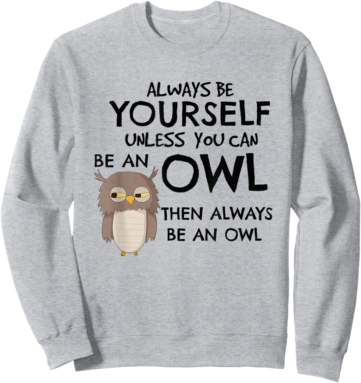 Always Be An Owl Cute Funny Gift Owl Lovers Sweatshirt - Sweatshirt | Ash