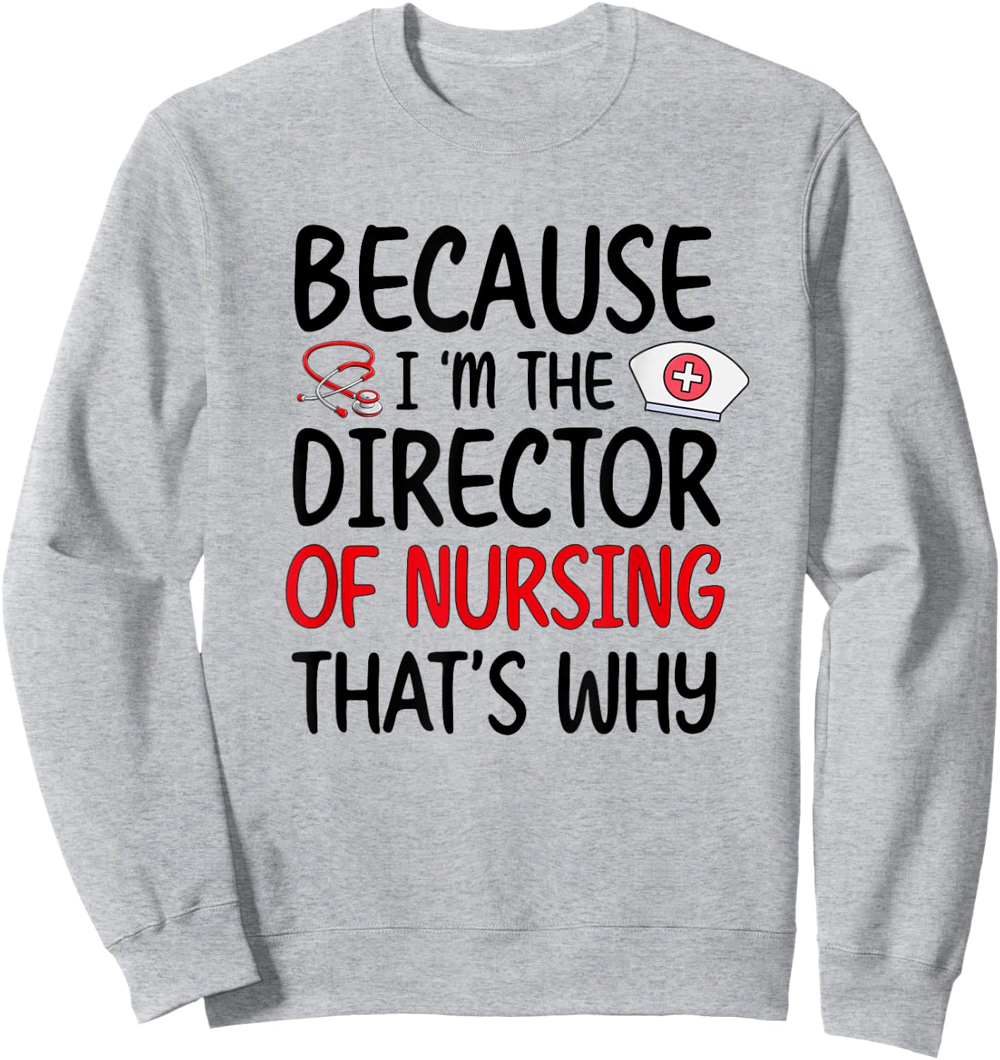 I'm The Director Of Nursing Director Nurse Director Sweatshirt - Sweatshirt | Ash