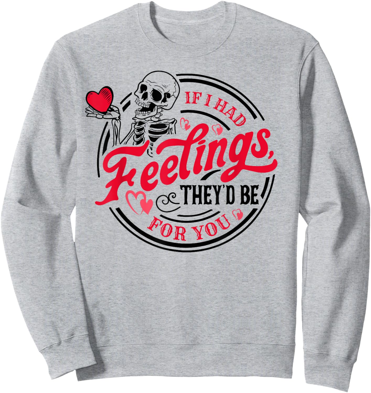 If I Had Feelings They'd Be For You Skeleton Valentines Day Sweatshirt - Sweatshirt | Ash