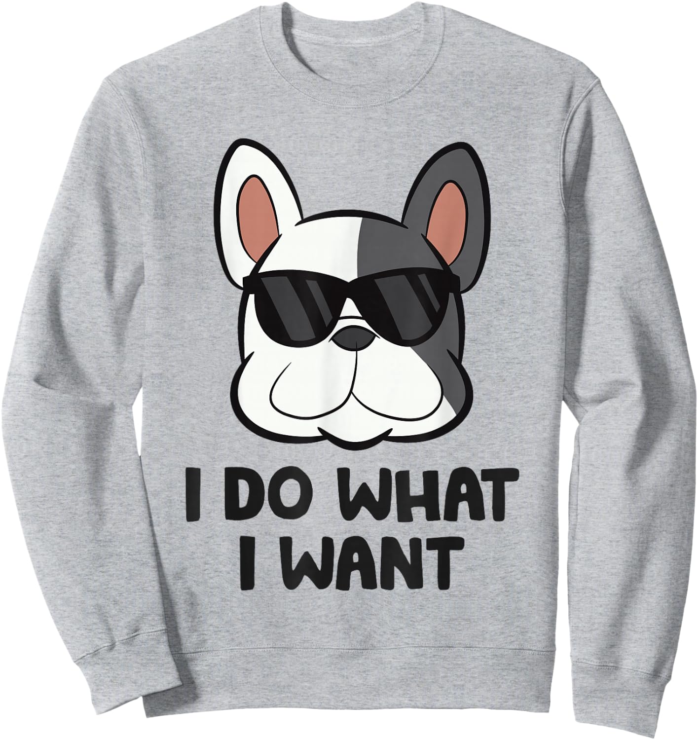 I Do What I Want Funny French Bulldog Sweatshirt - Sweatshirt | Ash