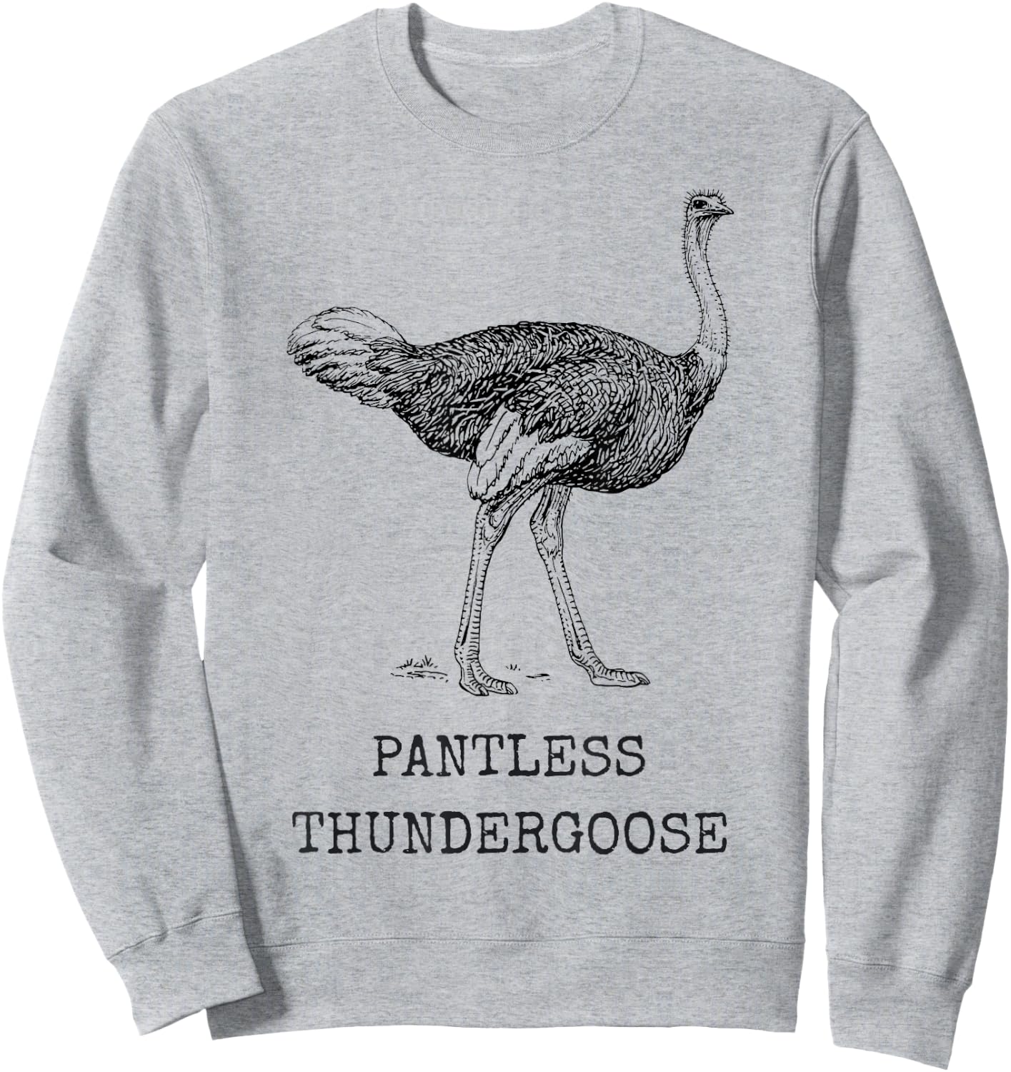 Funny Ostrich Pantless Thundergoose Animal Name Stupid Joke Sweatshirt - Sweatshirt | Ash