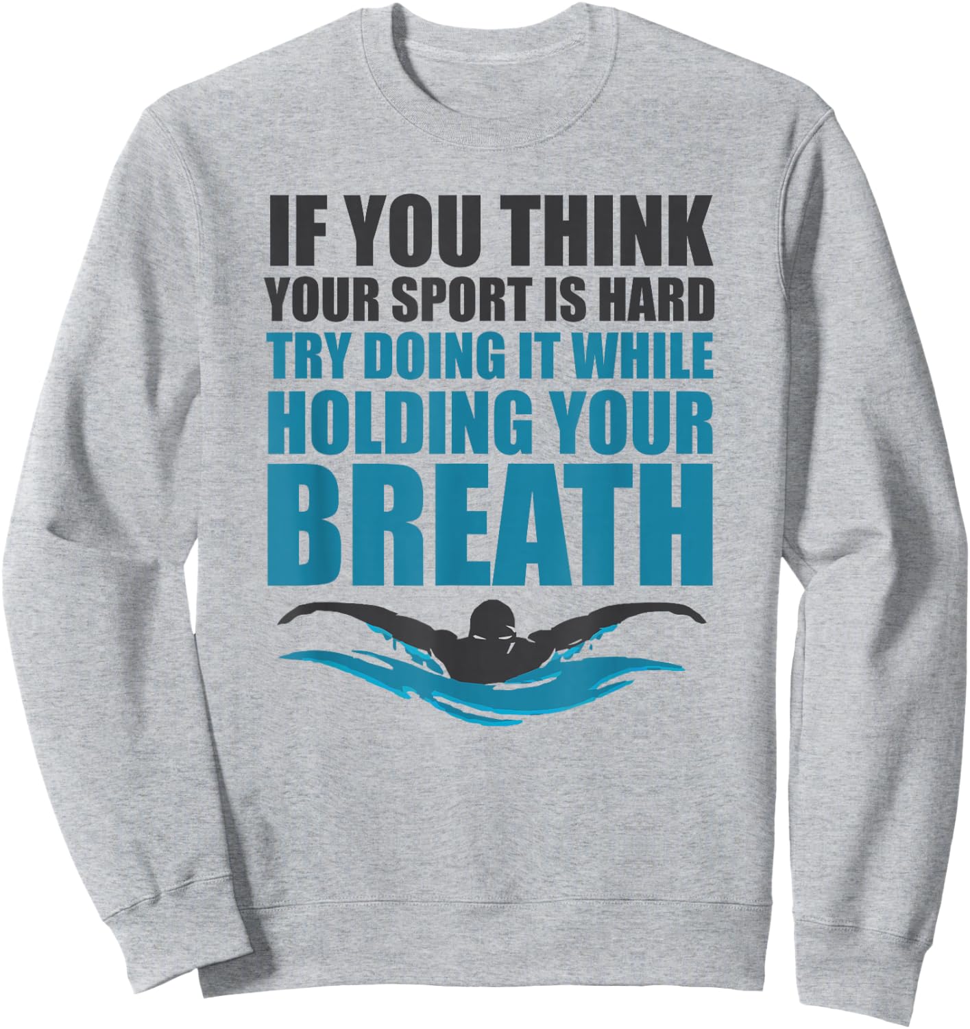 Holding your Breath Sayings T Shirt & Women Swimmers Sweatshirt - Sweatshirt | Ash