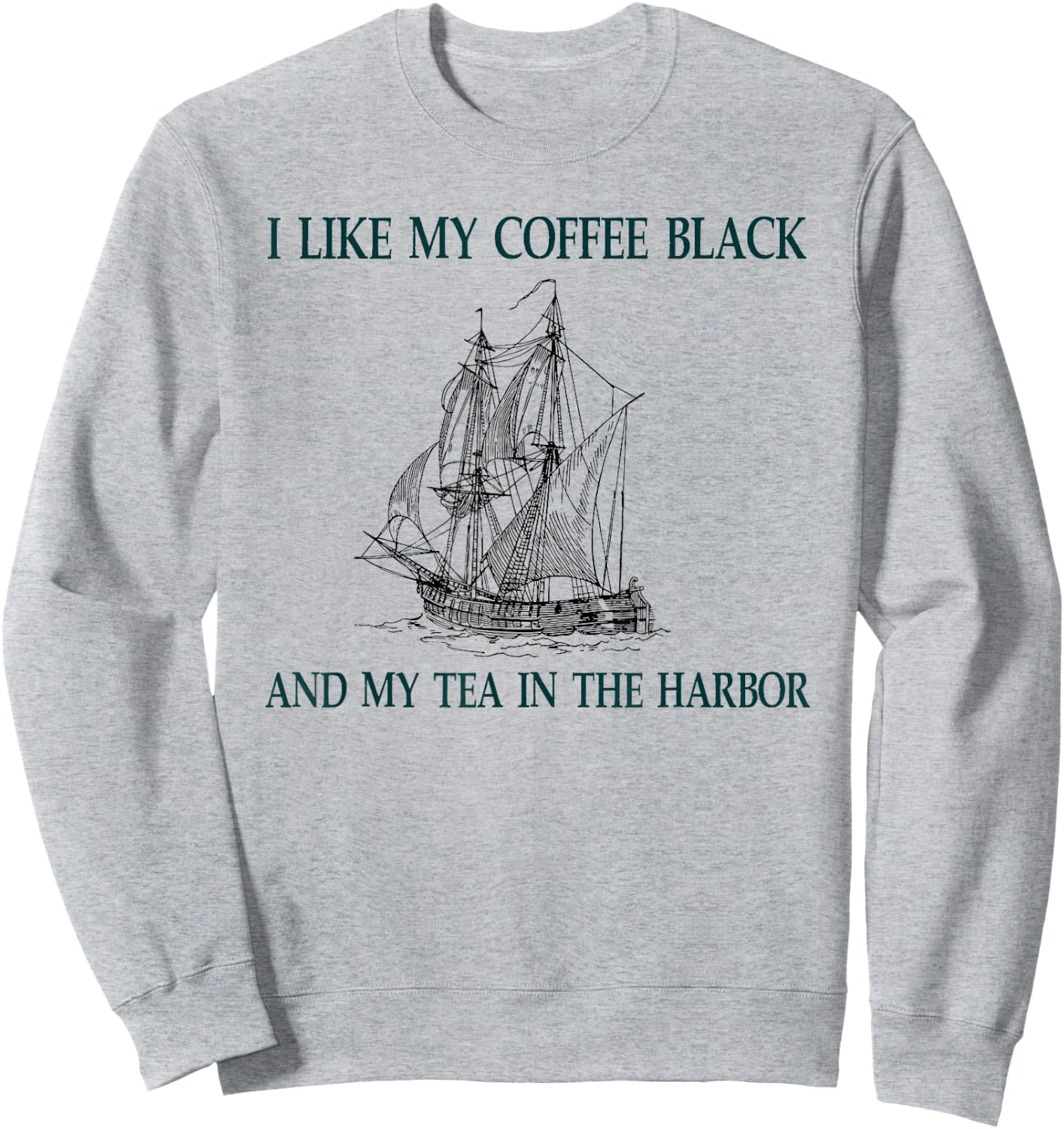 I Like My Coffee Black and My Tea in the Harbor Sweatshirt - Sweatshirt | Ash