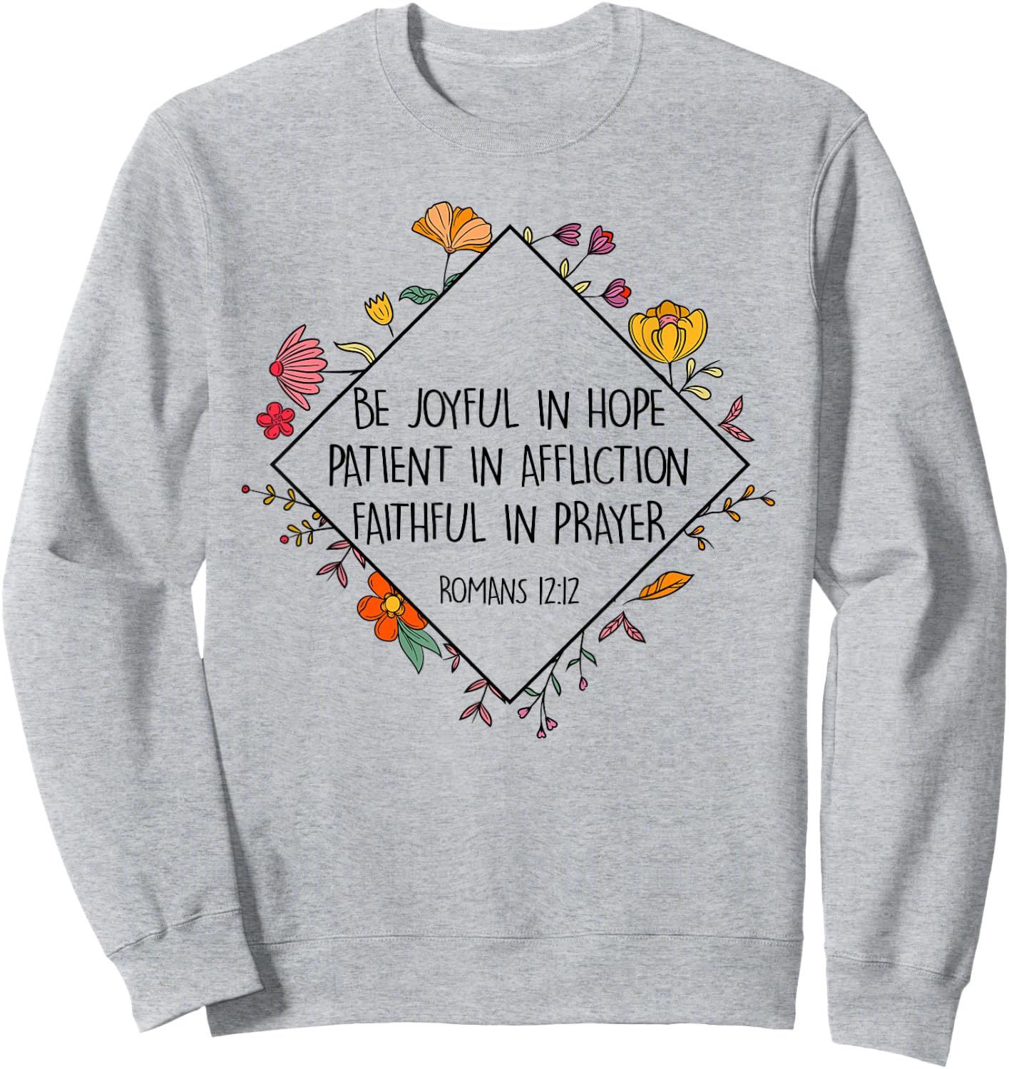 Be Joyful In Hope Patient In Affliction Faithful Prayer Sweatshirt - Sweatshirt | Ash