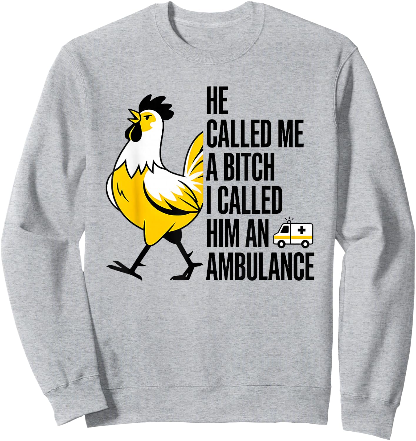 He Called Me A Bitch I Called Him an Ambulance Funny Chicken Sweatshirt - Sweatshirt | Ash