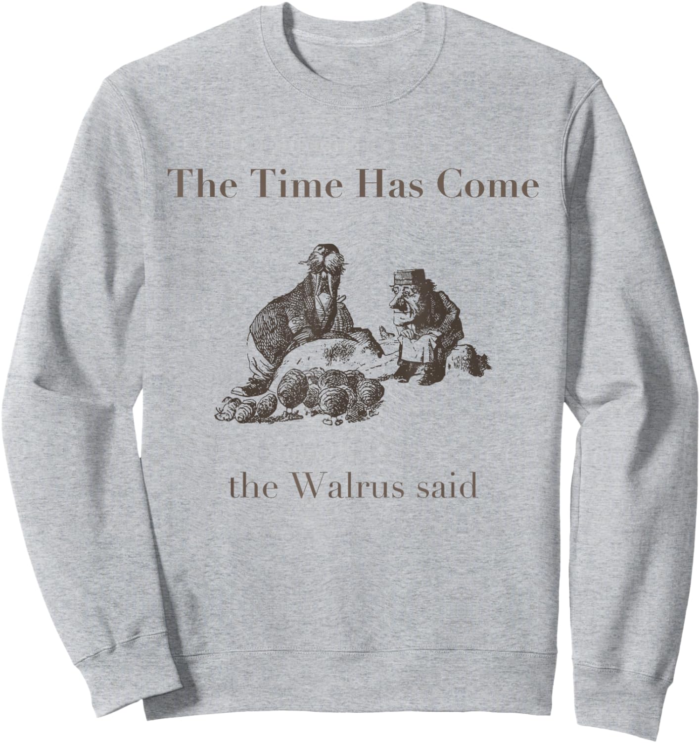 The Time Has Come Walrus Said With Carpenter T Shirt Sweatshirt - Sweatshirt | Ash