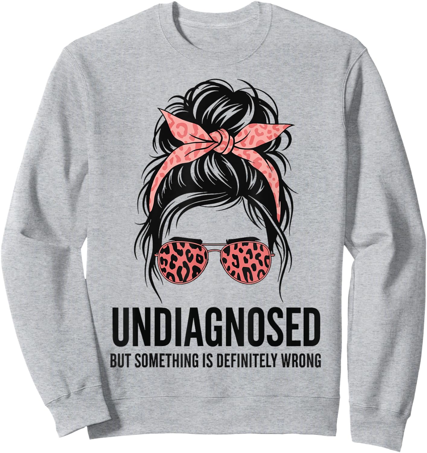Undiagnosed But Something is Definitely Wrong Sweatshirt - Sweatshirt | Ash