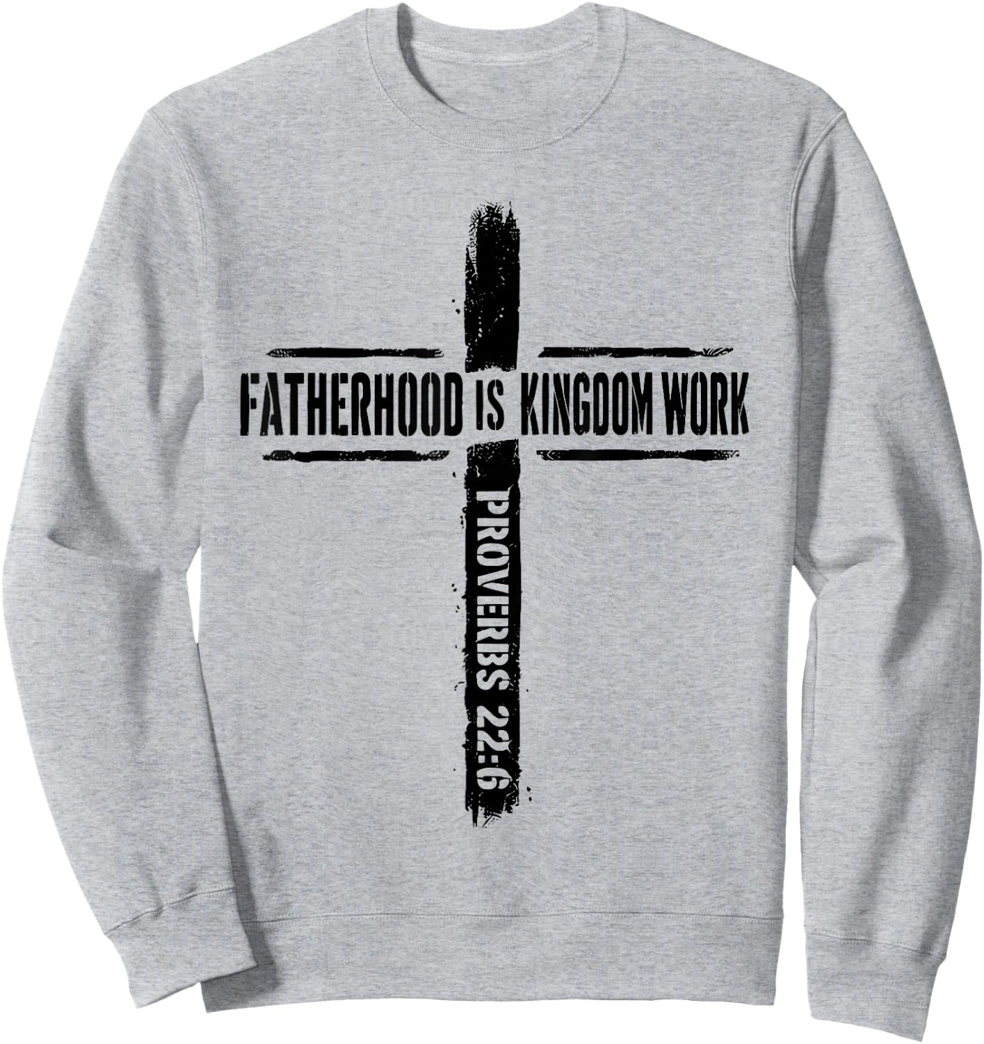 Fatherhood is Kingdom Work Proverbs 22 6 Christian Dad Sweatshirt - Sweatshirt | Ash