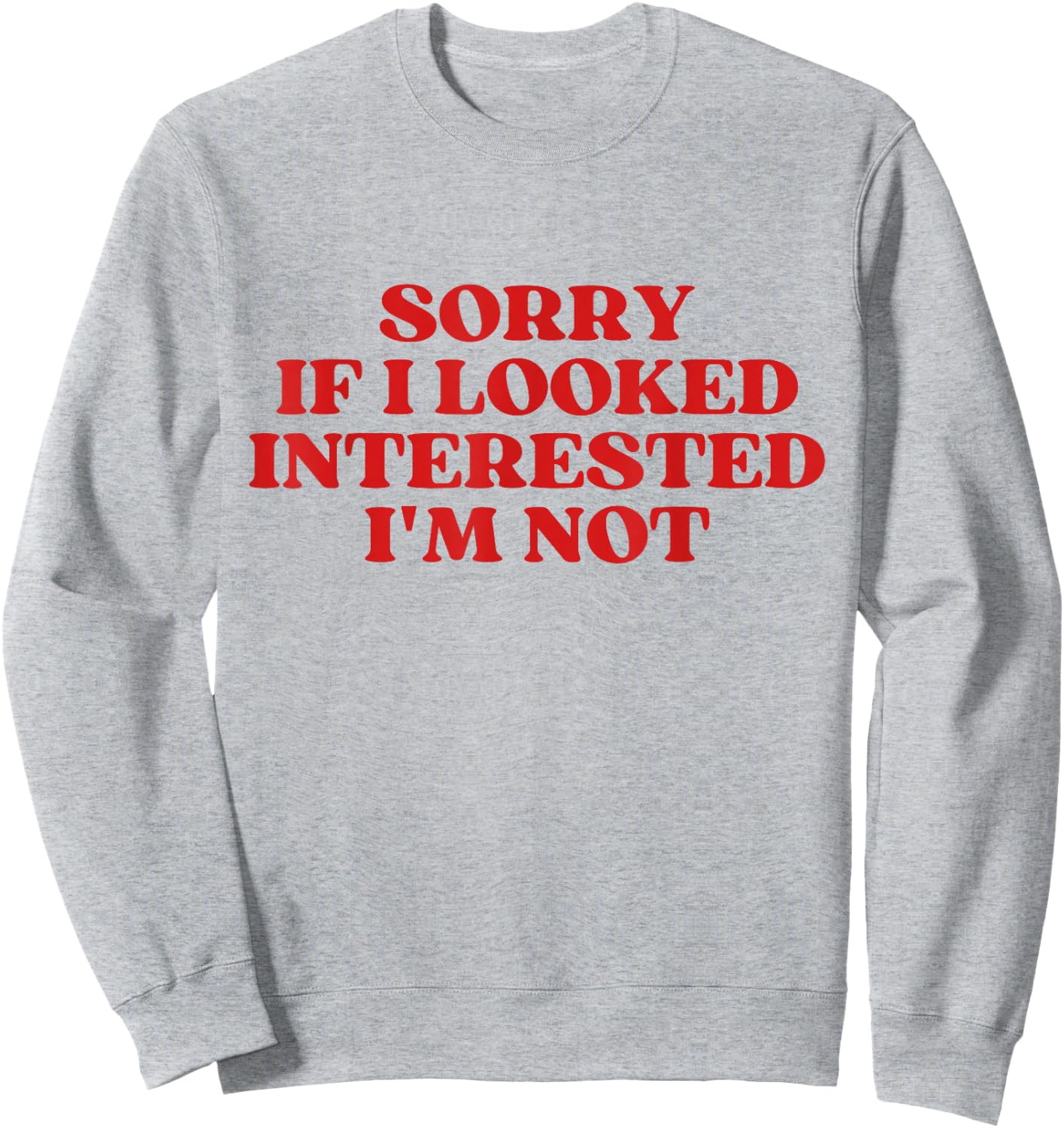 Sorry If I Looked Interested I'm Not Y2K Aesthetic Trendy Sweatshirt - Sweatshirt | Ash