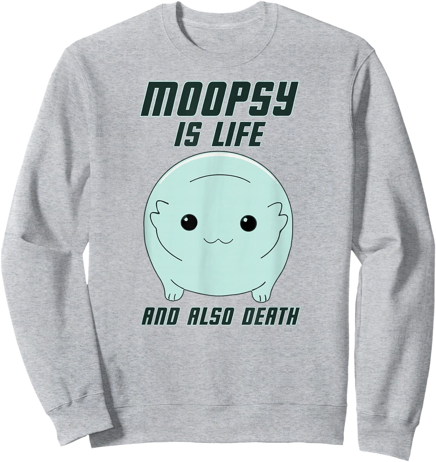 GatorDesign LLC Moopsy Is Life And Also Death (Dark Text) Sweatshirt - Sweatshirt | Ash