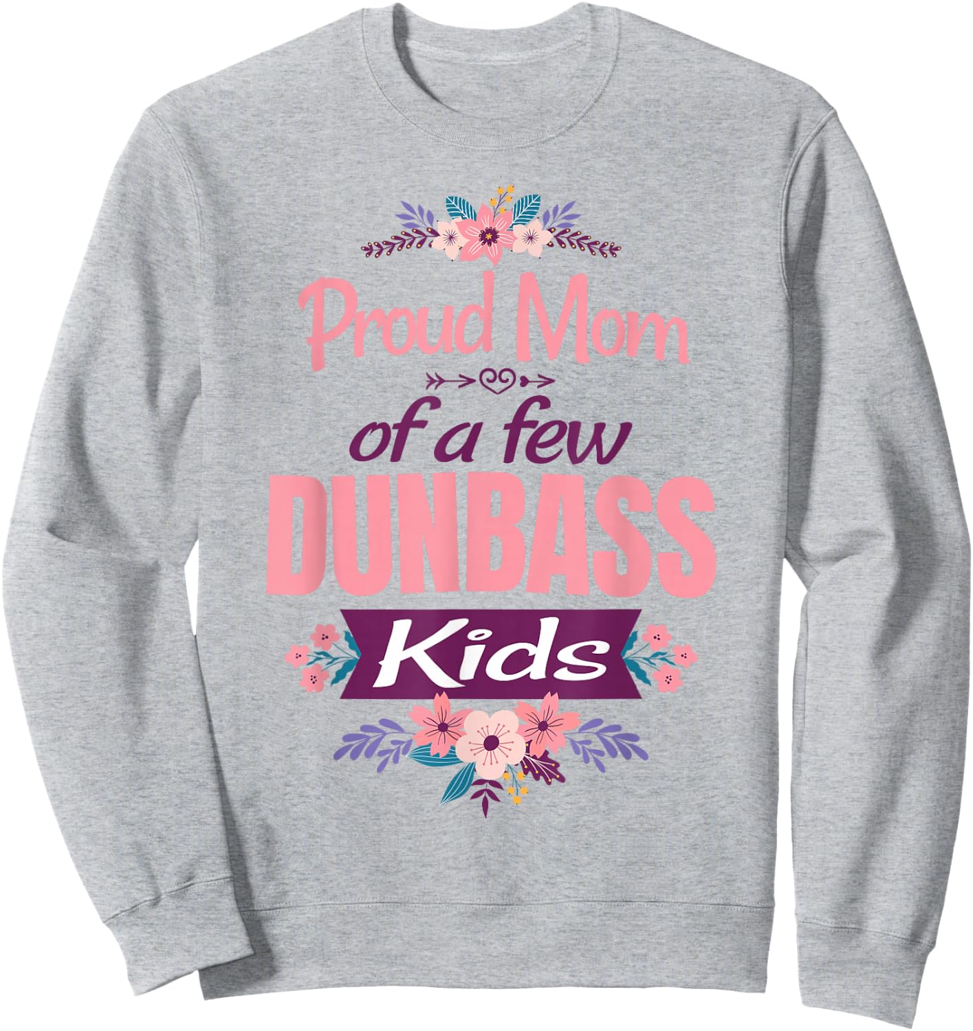 Proud Mother of a Few Dumb-ass Kids Stepmom Mothers Day Sweatshirt - Sweatshirt | Ash
