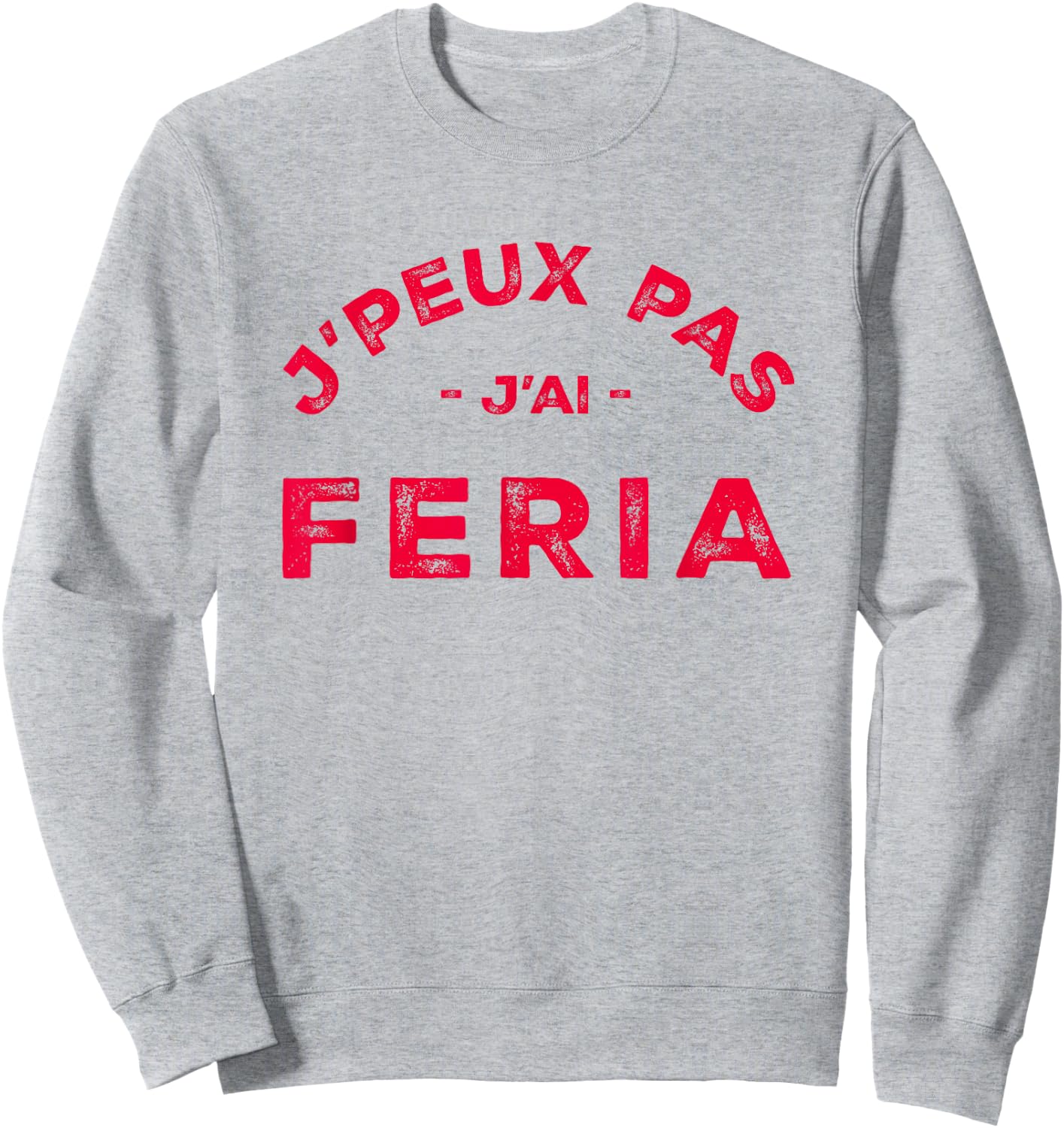 Humour Feria Bayonne Dax J'peux pas j'ai Féria , white, S Sweatshirt - Sweatshirt | Ash