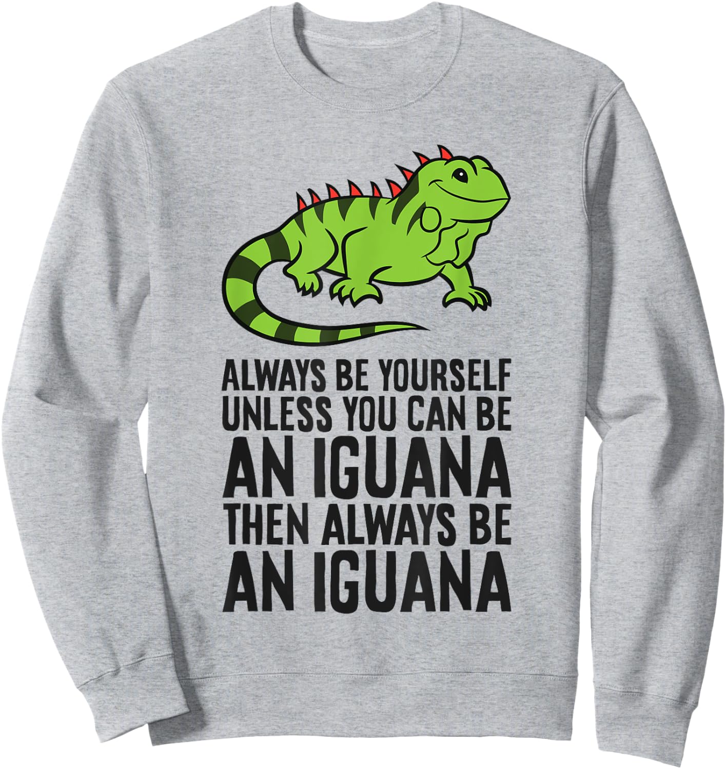 Always Be Yourself Unless You Can Be An Iguana Sweatshirt - Sweatshirt | Ash