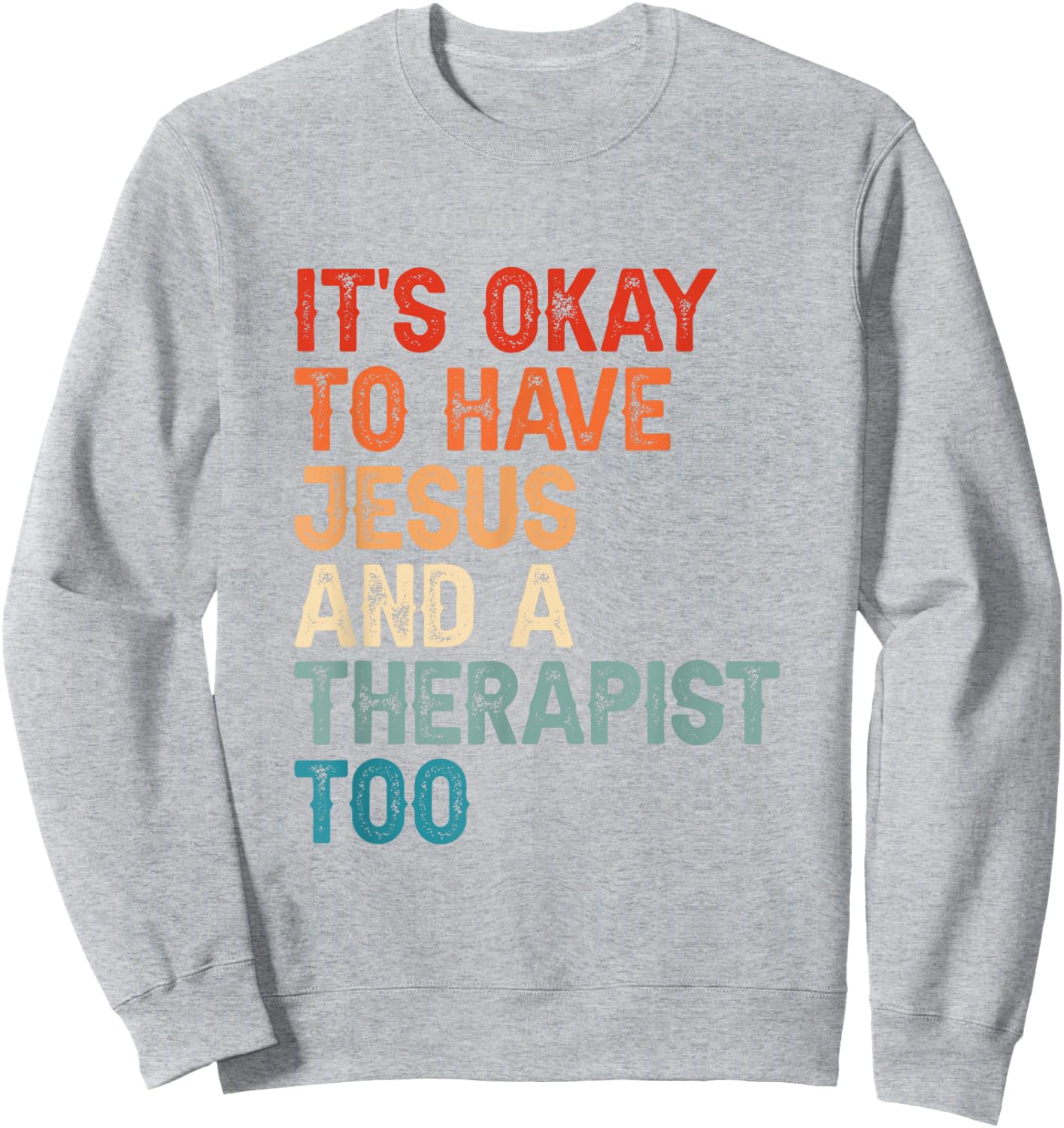 Mental Health It's Okay To Have Jesus And A Therapist Too Sweatshirt - Sweatshirt | Ash