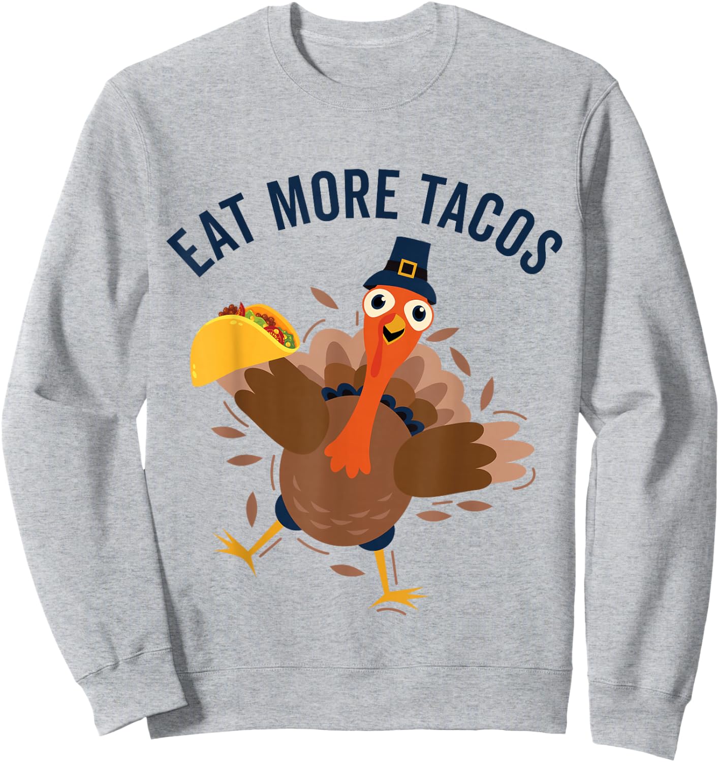 Eat Tacos Turkey Mexican Food Funny Thanksgiving Sweatshirt - Sweatshirt | Ash