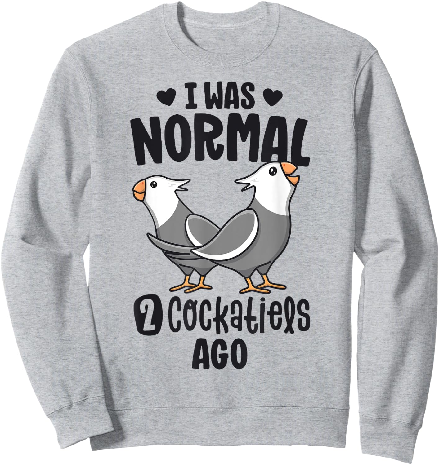 I Was Normal 2 Cockatiels Ago White Face Cockatiel Bird Mom Sweatshirt - Sweatshirt | Ash