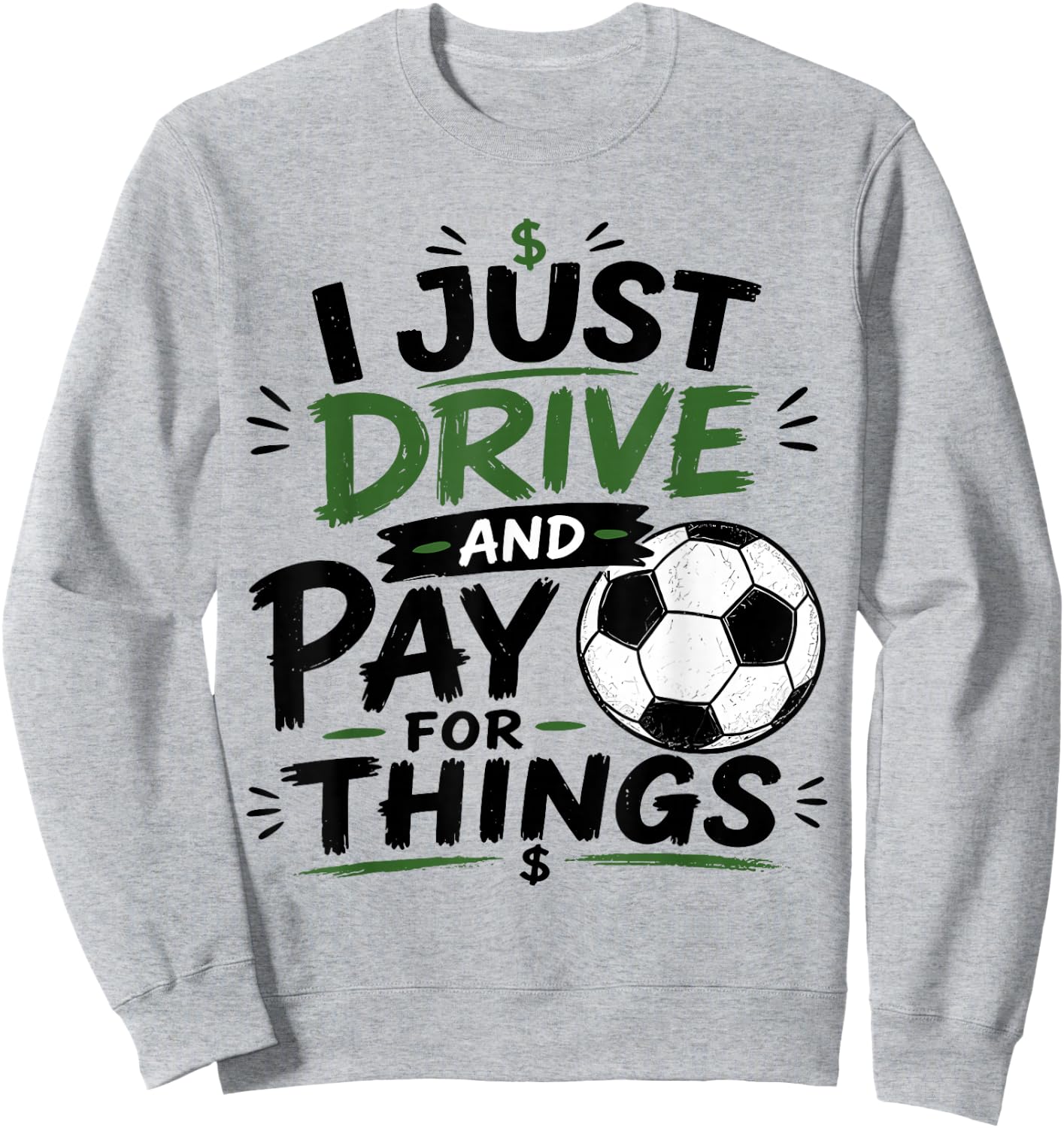 I Just Drive and Pay for Things Funny Football Soccer Dads Sweatshirt - Sweatshirt | Ash