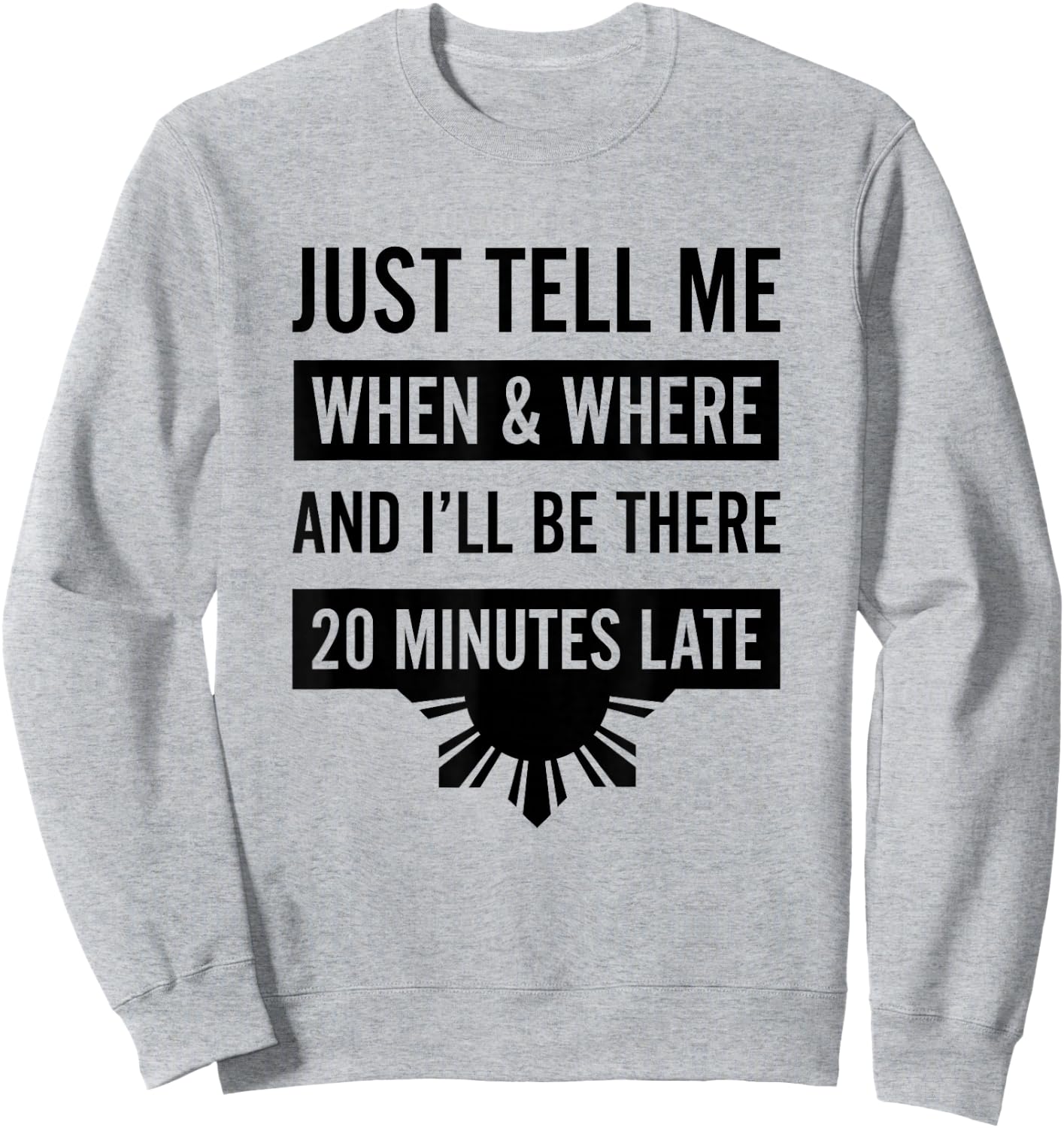 Funny Filipino - Tell Me When 20 Minutes Late Shirt Sweatshirt - Sweatshirt | Ash