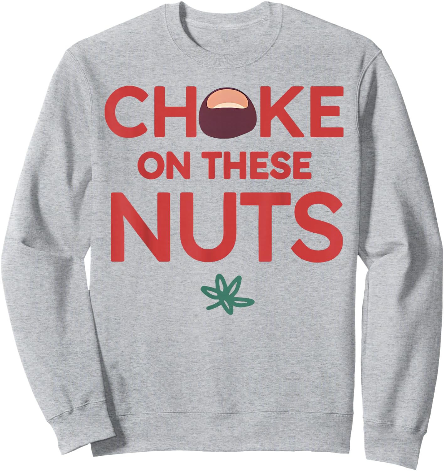 Funny Choke On These Nuts Sweatshirt - Sweatshirt | Ash