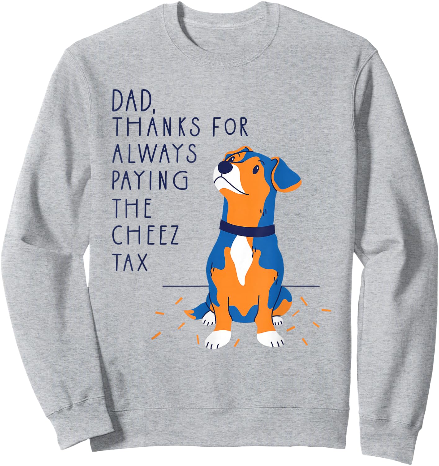 Dog Dad Thanks for Always Paying The Cheese Tax, Fathers Day Sweatshirt - Sweatshirt | Ash