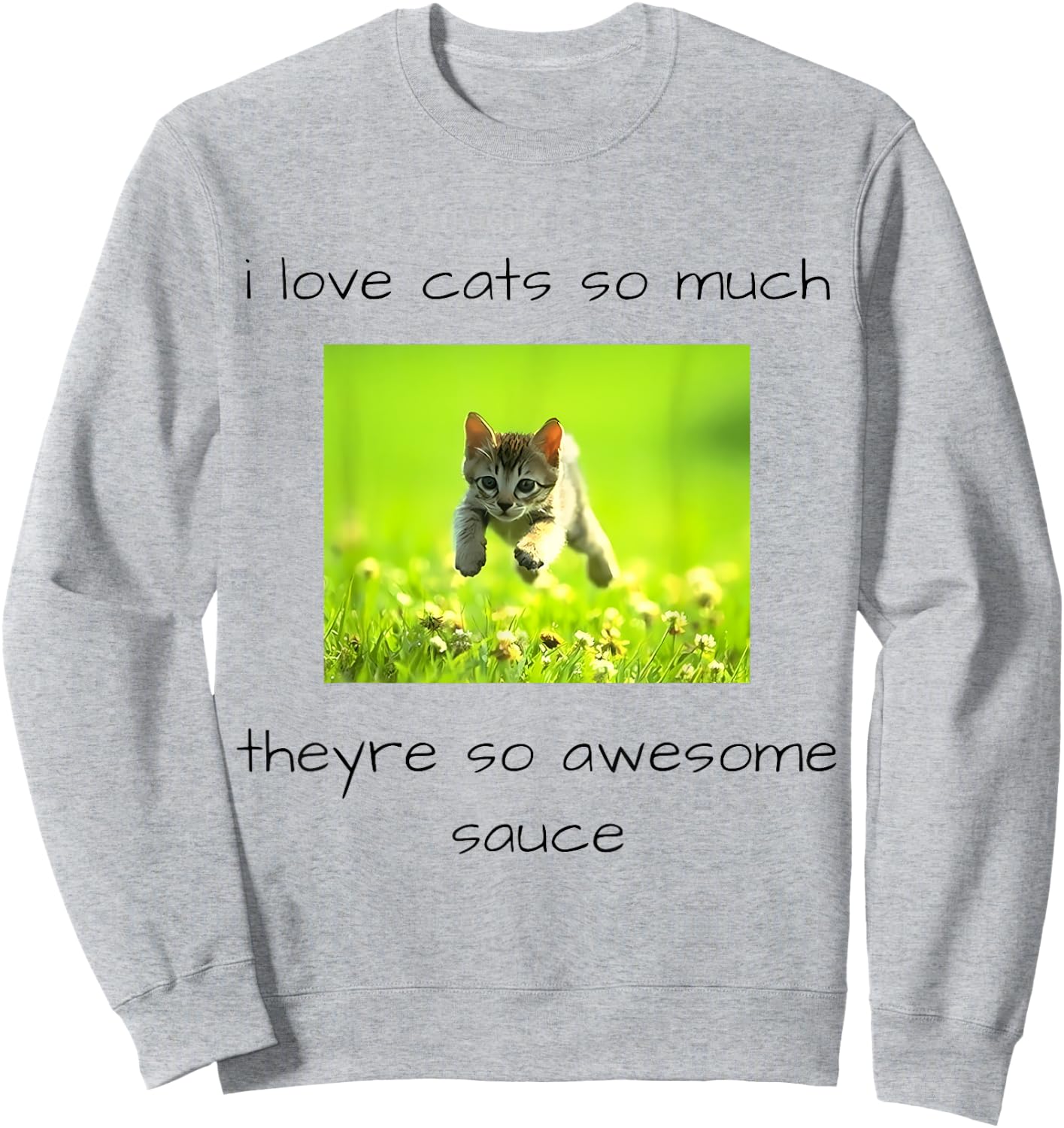 i love cats so much they're so awesome sauce Funny design Sweatshirt - Sweatshirt | Ash