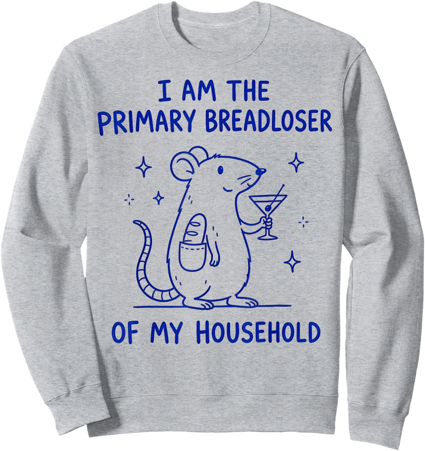 I Am the Primary Breadloser of My Household Sweatshirt - Sweatshirt | Ash