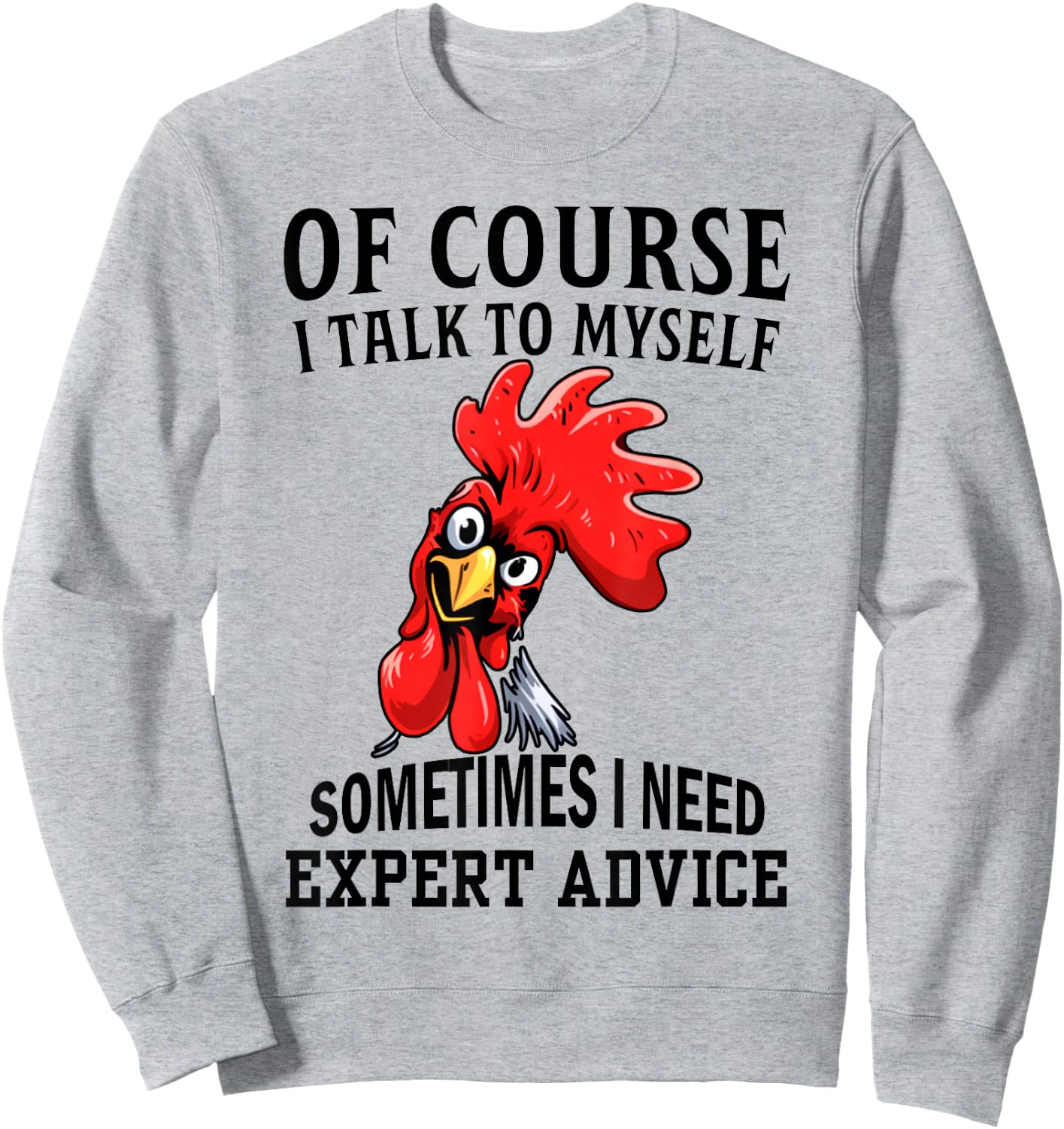 Of Course I Talk To Myself Sometimes I Need Expert Advice Sweatshirt - Sweatshirt | Ash