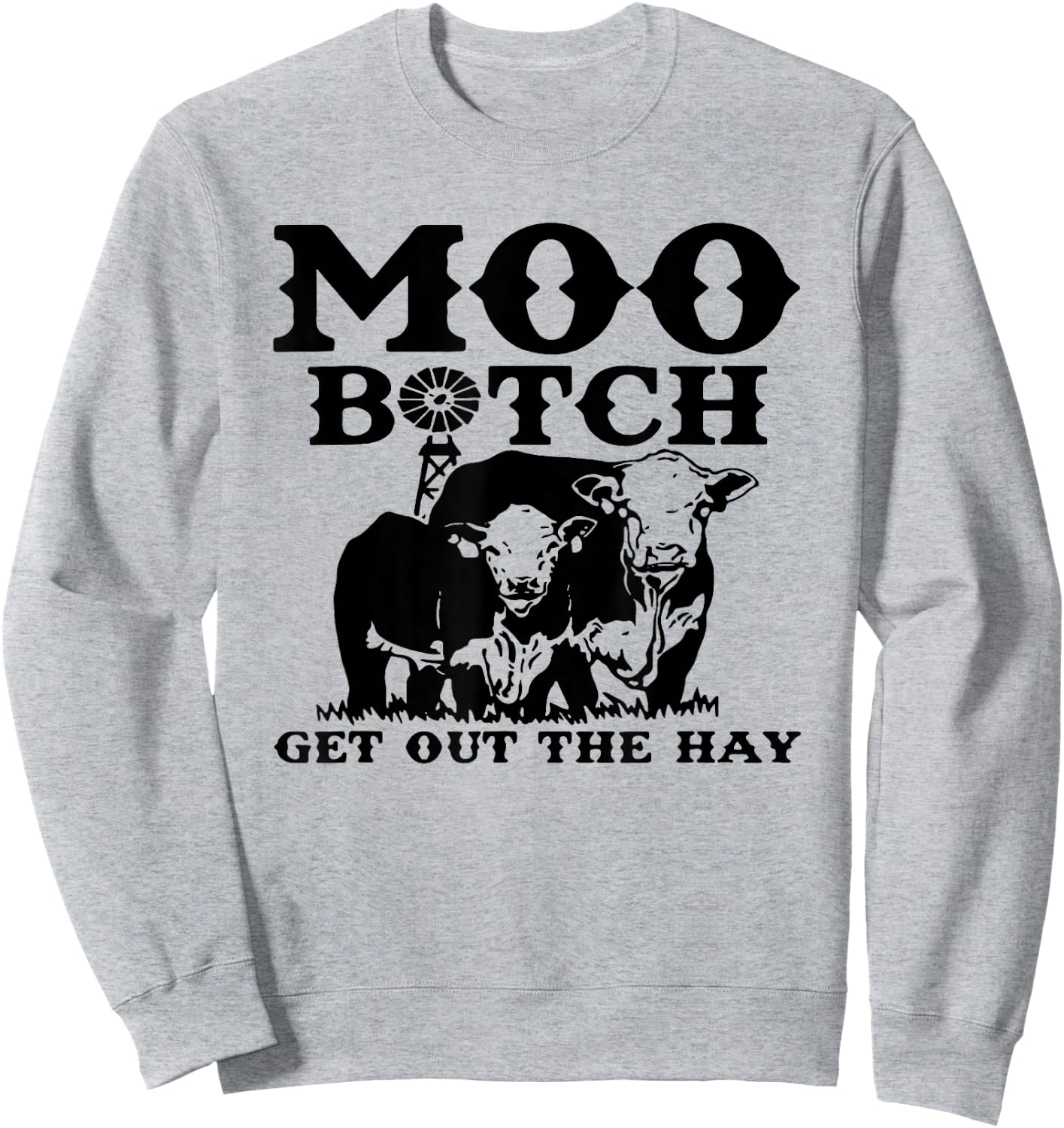 Moo Bitch Get Out The Hay, Cow Farm Life Sweatshirt - Sweatshirt | Ash