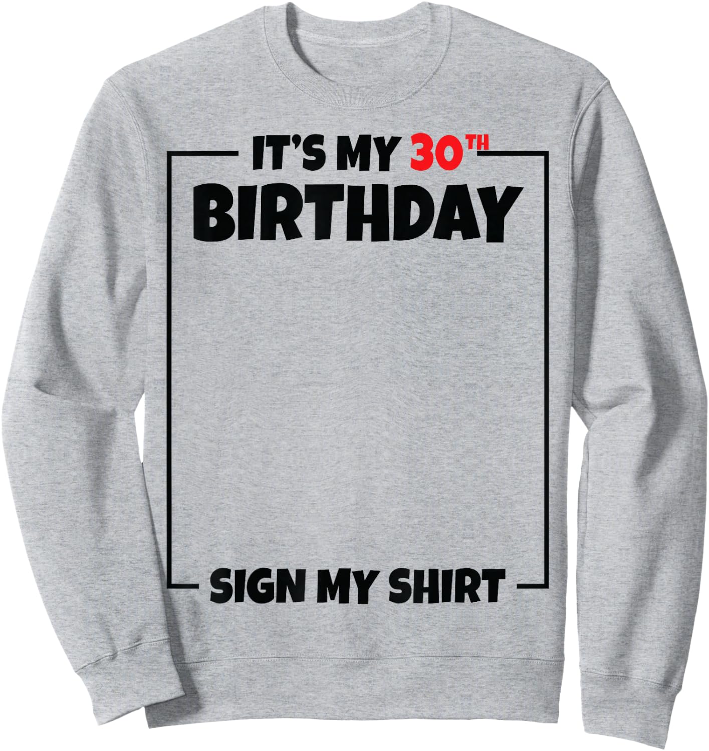 It's My 30th Birthday Sign My Shirt 30 Years Old Sweatshirt - Sweatshirt | Ash