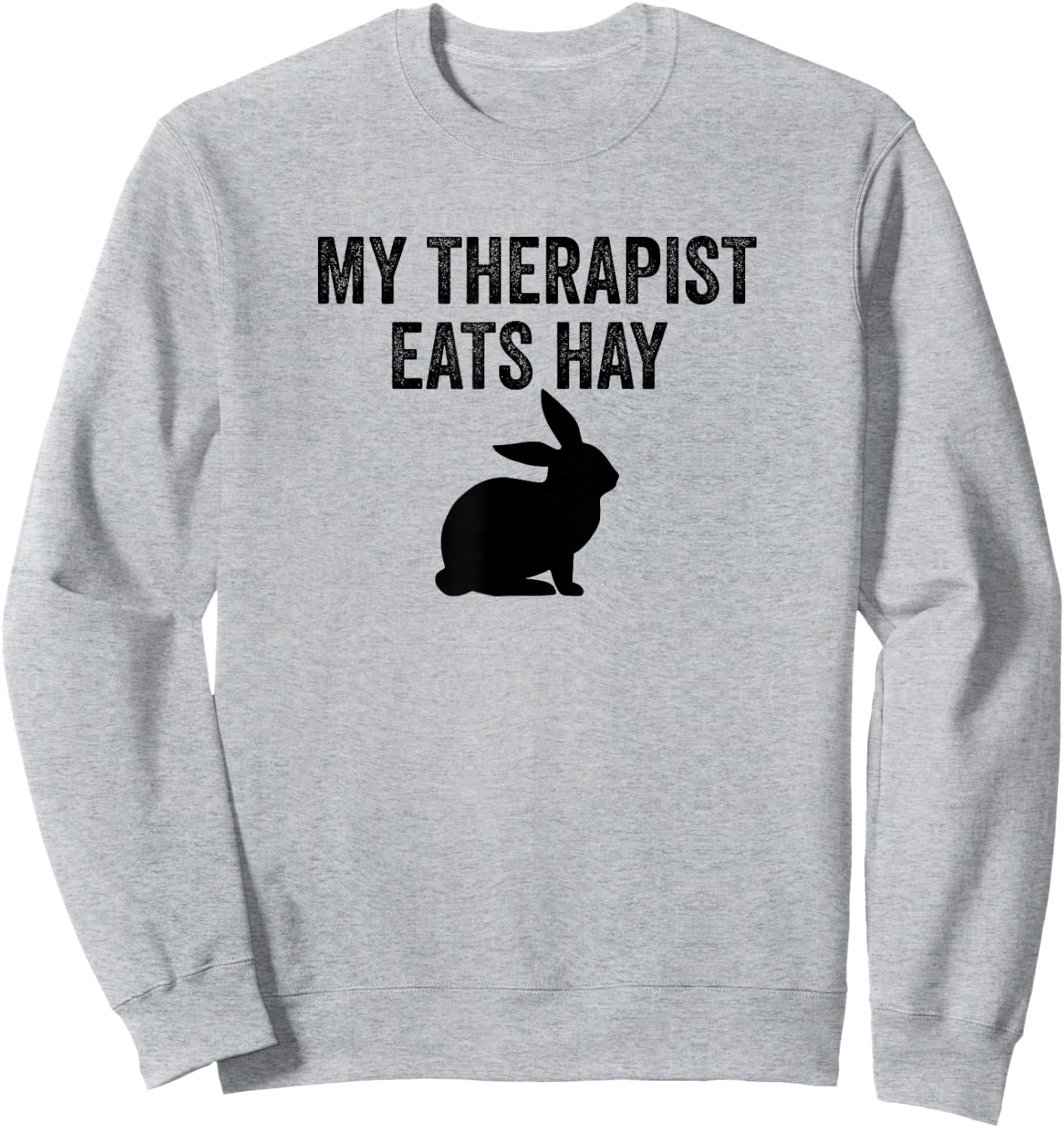 My Therapist Eats Hay Pet Bunny Rabbit Furry Friend Hare Sweatshirt - Sweatshirt | Ash