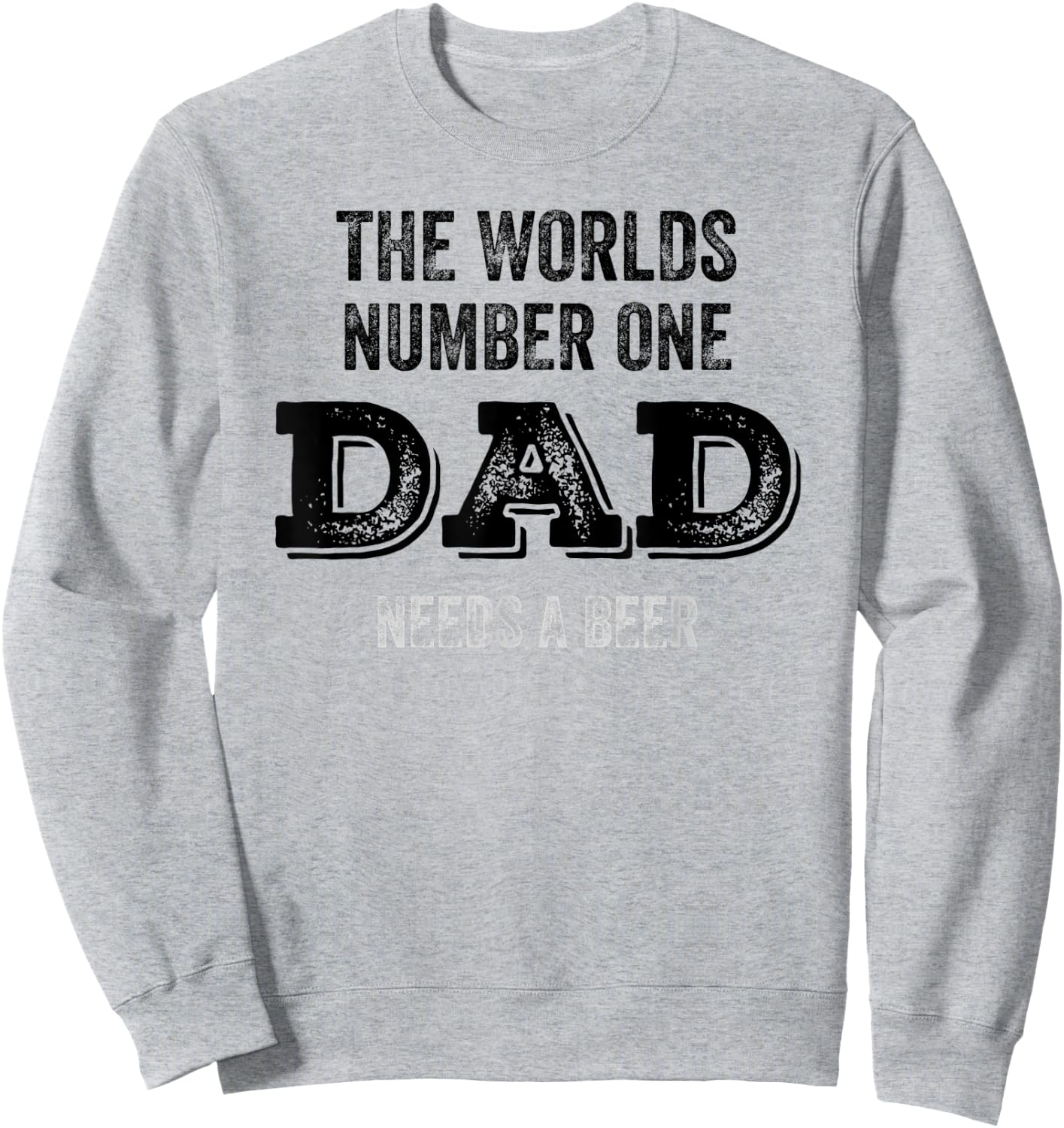 The Worlds Number One Dad Needs A Beer Funny Fathers Day Sweatshirt - Sweatshirt | Ash